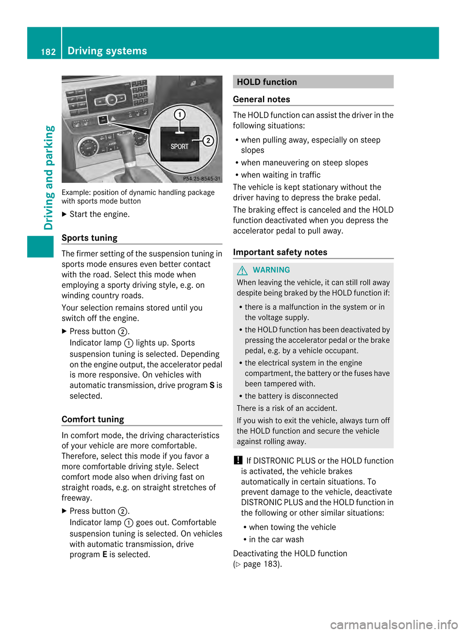 MERCEDES-BENZ C-Class SEDAN 2014 W204 Owners Manual Example: positio
nofdynamic handling package
with sports mode button
X Start the engine.
Sports tuning The firmer setting of the suspension tuning in
sports mode ensures eve nbetter contact
with the r MERCEDES-BENZ C-Class SEDAN 2014 W204 Owners Manual Example: positio
nofdynamic handling package
with sports mode button
X Start the engine.
Sports tuning The firmer setting of the suspension tuning in
sports mode ensures eve nbetter contact
with the r