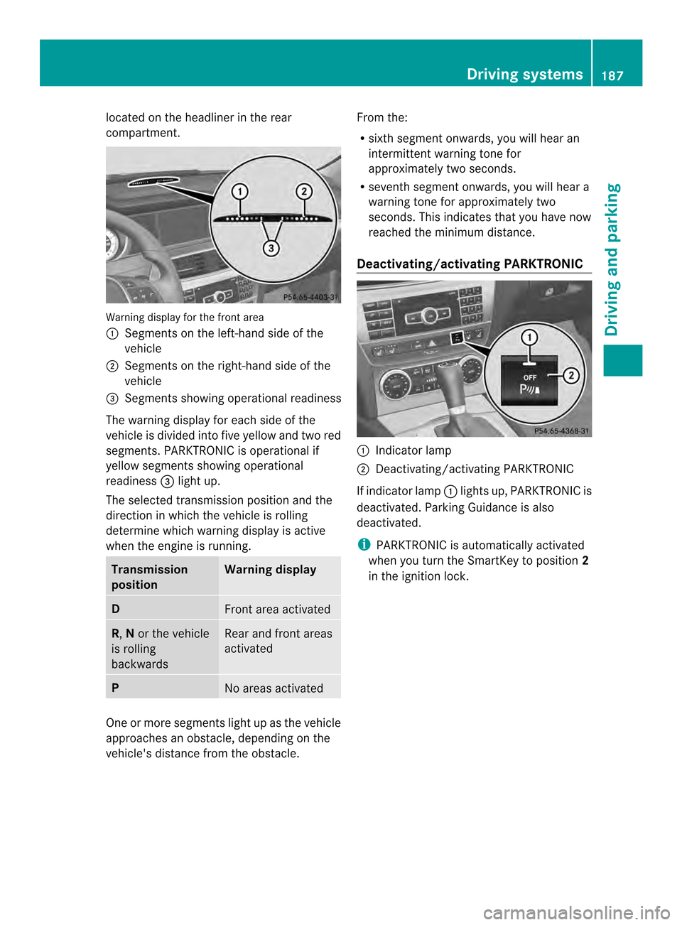 MERCEDES-BENZ C-Class SEDAN 2014 W204 Owners Manual located on the headliner in the rear
compartment.
Warning display for the front area
0002
Segments on the left-hand side of the
vehicle
0003 Segments on the right-hand side of the
vehicle
0022 Segment MERCEDES-BENZ C-Class SEDAN 2014 W204 Owners Manual located on the headliner in the rear
compartment.
Warning display for the front area
0002
Segments on the left-hand side of the
vehicle
0003 Segments on the right-hand side of the
vehicle
0022 Segment