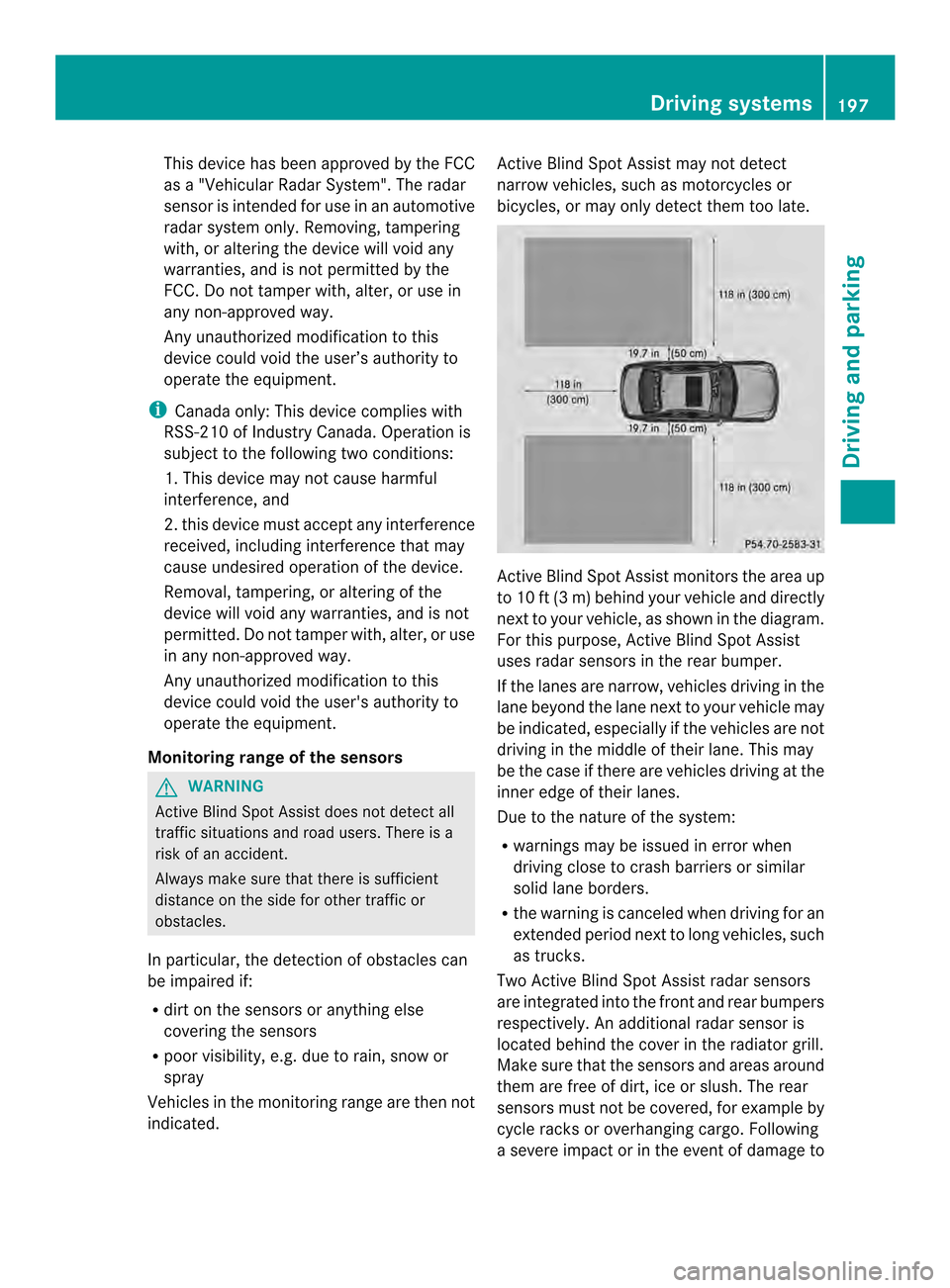 MERCEDES-BENZ C-Class SEDAN 2014 W204 Owners Manual This device has been approved by the FCC
as a "Vehicular RadarS ystem". The radar
sensor is intended fo ruse in an automotive
radar system only. Removing, tampering
with, or altering the device will v MERCEDES-BENZ C-Class SEDAN 2014 W204 Owners Manual This device has been approved by the FCC
as a "Vehicular RadarS ystem". The radar
sensor is intended fo ruse in an automotive
radar system only. Removing, tampering
with, or altering the device will v