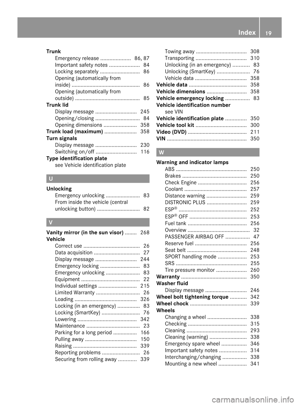 MERCEDES-BENZ C-Class SEDAN 2014 W204 Owners Guide Trunk
Emergency release ....................86, 87
Important safety notes ....................84
Locking separatel y........................... 86
Opening (automatically from
inside) ................. MERCEDES-BENZ C-Class SEDAN 2014 W204 Owners Guide Trunk
Emergency release ....................86, 87
Important safety notes ....................84
Locking separatel y........................... 86
Opening (automatically from
inside) .................