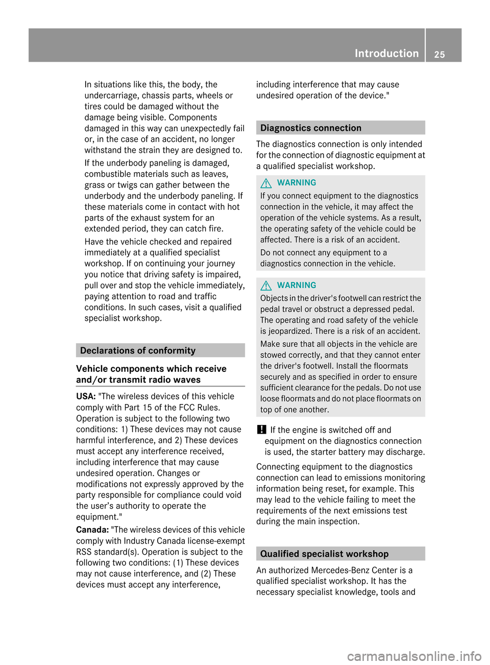 MERCEDES-BENZ C-Class SEDAN 2014 W204 Owners Guide In situations like this, the body, the
undercarriage, chassis parts, wheels or
tires could be damaged withou tthe
damage being visible. Components
damaged in this way can unexpectedly fail
or, in the MERCEDES-BENZ C-Class SEDAN 2014 W204 Owners Guide In situations like this, the body, the
undercarriage, chassis parts, wheels or
tires could be damaged withou tthe
damage being visible. Components
damaged in this way can unexpectedly fail
or, in the