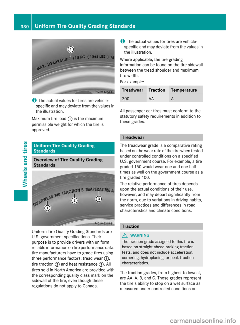 MERCEDES-BENZ C-Class SEDAN 2014 W204 Owners Manual i
The actual values for tires are vehicle-
specific and may deviate from the values in
the illustration.
Maximum tire load 0002is the maximum
permissible weight for which the tire is
approved. Uniform