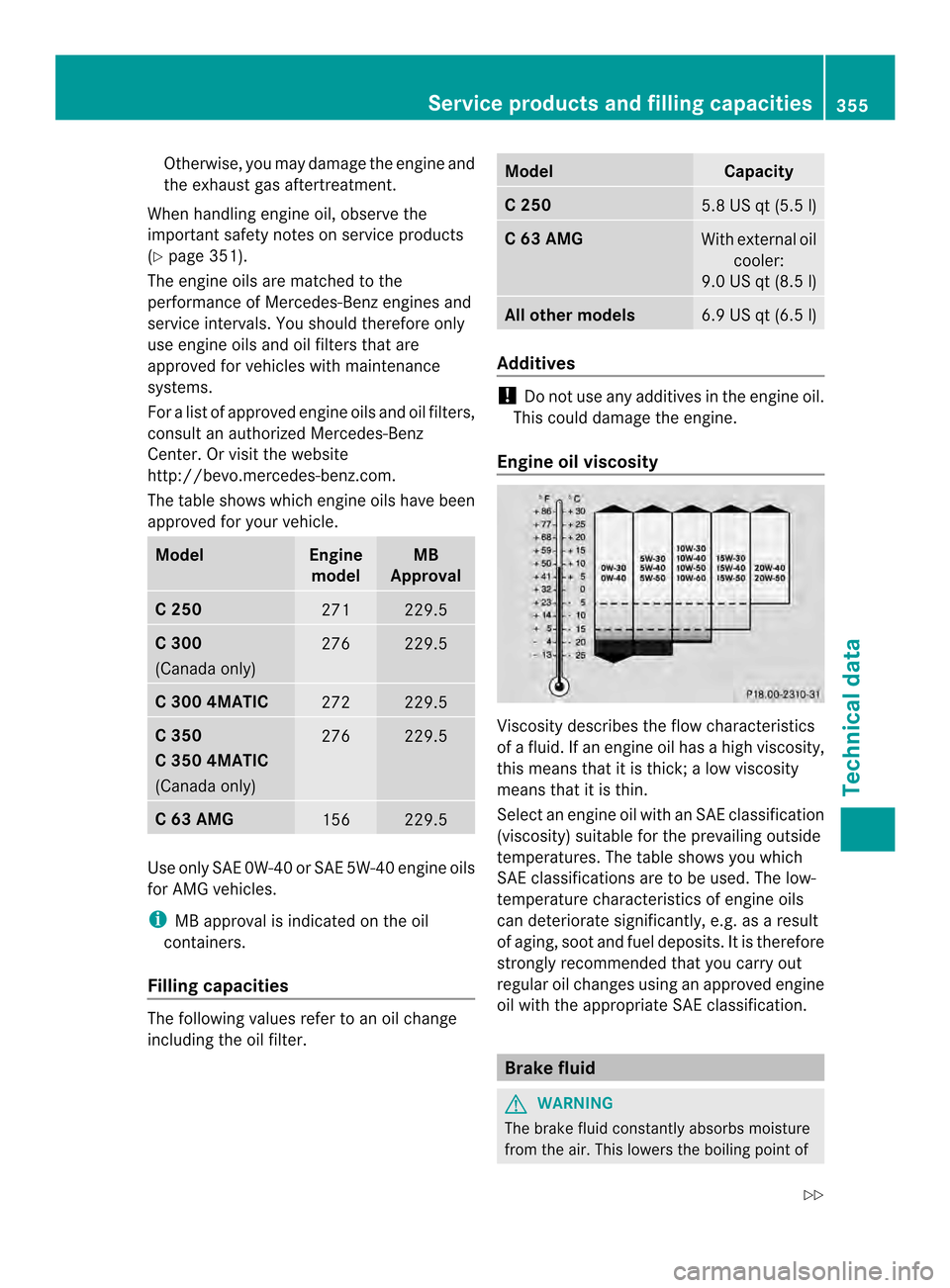 MERCEDES-BENZ C-Class SEDAN 2014 W204 Owners Manual Otherwise, you may damage the engine and
the exhaust gas aftertreatment.
When handling engine oil, observe the
important safety notes on service products
(Y page 351).
The engine oils are matched to t MERCEDES-BENZ C-Class SEDAN 2014 W204 Owners Manual Otherwise, you may damage the engine and
the exhaust gas aftertreatment.
When handling engine oil, observe the
important safety notes on service products
(Y page 351).
The engine oils are matched to t