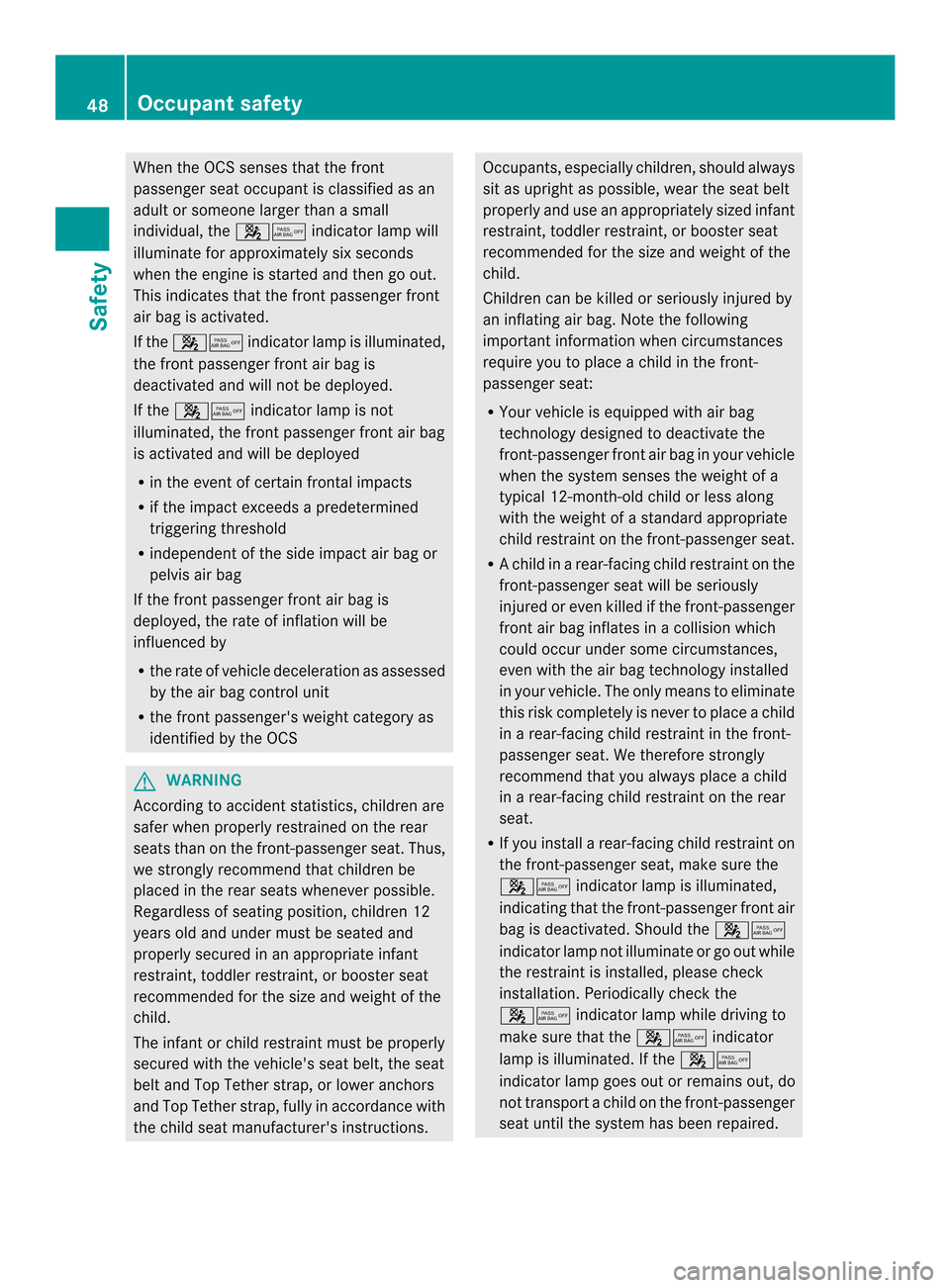 MERCEDES-BENZ C-Class SEDAN 2014 W204 Service Manual When the OCS senses that the front
passenger seat occupant is classified as an
adult or someone larger than a small
individual, the
0019001Bindicator lamp will
illuminate for approximately six seconds MERCEDES-BENZ C-Class SEDAN 2014 W204 Service Manual When the OCS senses that the front
passenger seat occupant is classified as an
adult or someone larger than a small
individual, the
0019001Bindicator lamp will
illuminate for approximately six seconds
