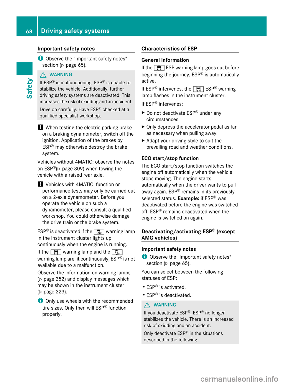 MERCEDES-BENZ C-Class SEDAN 2014 W204 Repair Manual Important safety notes
i
Observe the "Importan tsafety notes"
sectio n(Ypage 65). G
WARNING
If ESP ®
is malfunctioning, ESP ®
is unable to
stabilize the vehicle. Additionally, further
driving safety MERCEDES-BENZ C-Class SEDAN 2014 W204 Repair Manual Important safety notes
i
Observe the "Importan tsafety notes"
sectio n(Ypage 65). G
WARNING
If ESP ®
is malfunctioning, ESP ®
is unable to
stabilize the vehicle. Additionally, further
driving safety