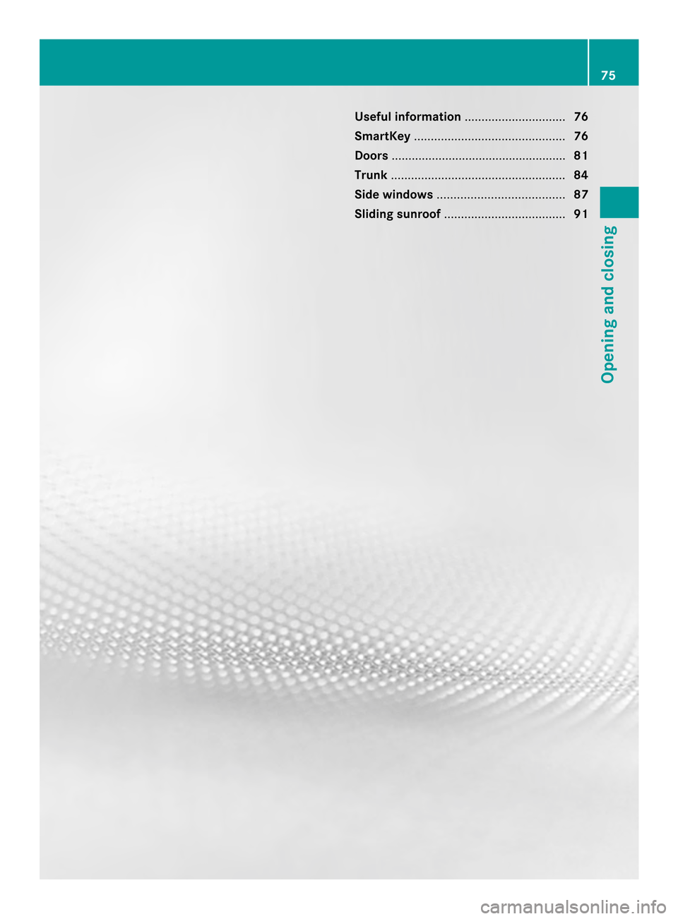 MERCEDES-BENZ C-Class SEDAN 2014 W204 Manual PDF Useful information
..............................76
SmartKey ............................................. 76
Doors .................................................... 81
Trunk ......................