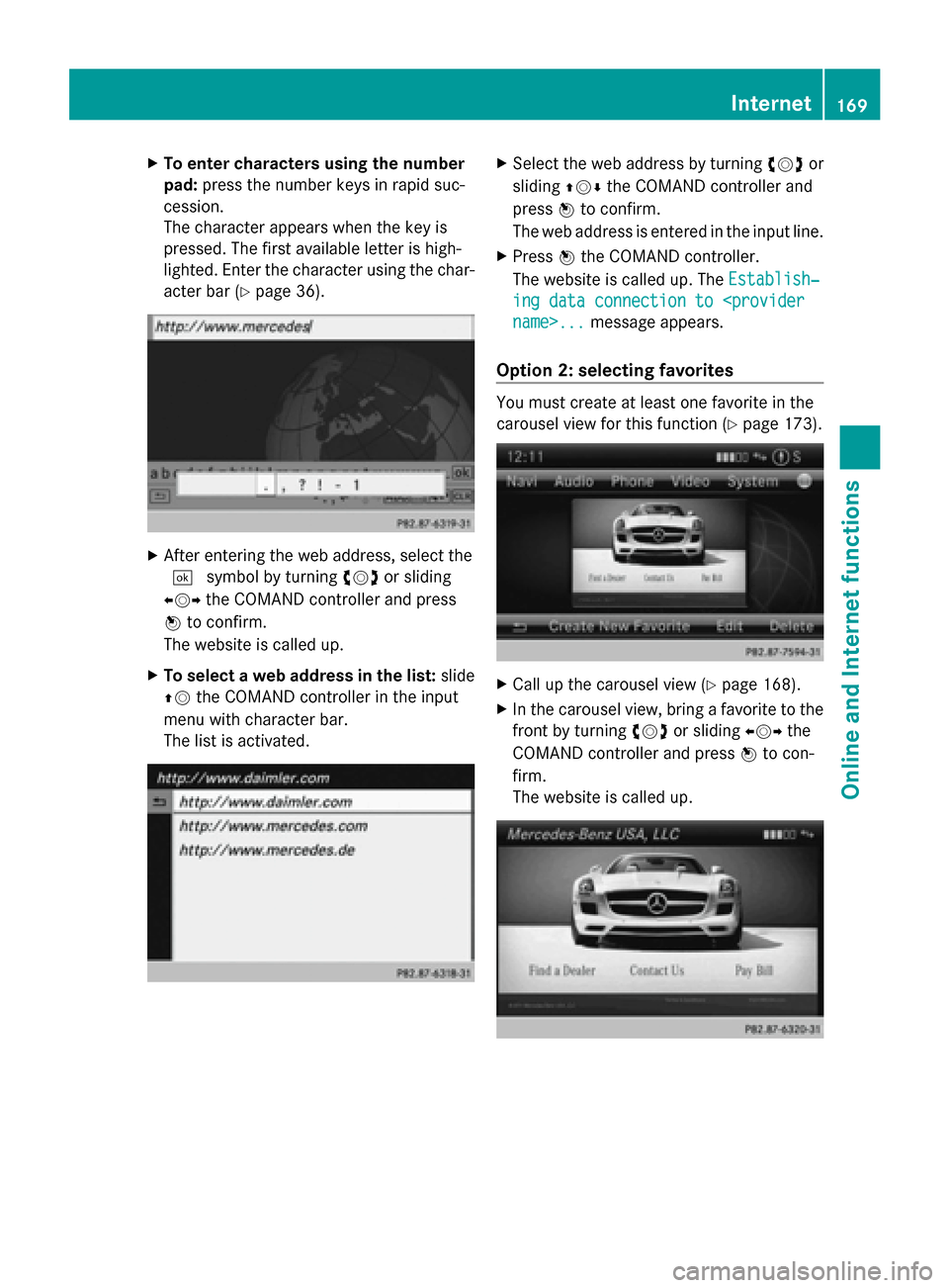 MERCEDES-BENZ CLA-Class 2014 C117 Comand Manual X
To enter characters using the number
pad: press the number keys in rapid suc-
cession.
The character appears when the key is
pressed. The first available letter is high-
lighted. Enter the character MERCEDES-BENZ CLA-Class 2014 C117 Comand Manual X
To enter characters using the number
pad: press the number keys in rapid suc-
cession.
The character appears when the key is
pressed. The first available letter is high-
lighted. Enter the character
