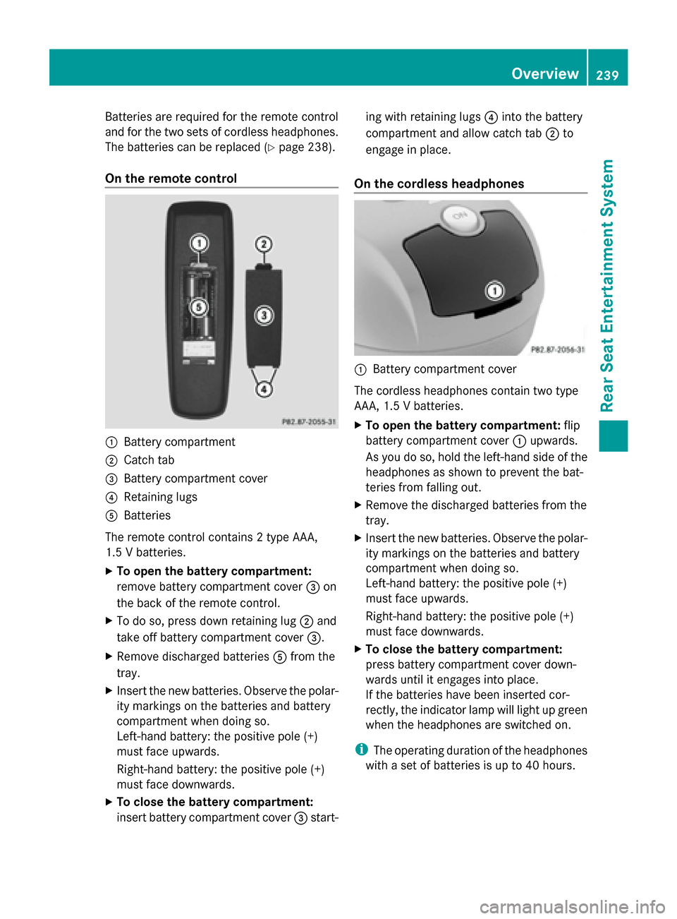 MERCEDES-BENZ M-Class 2014 W166 Comand Manual Batteries are required for the remote control
and for the two sets of cordless headphones.
The batteries can be replaced (Y page 238).
On the remote control 0043
Battery compartment
0044 Catch tab
008
