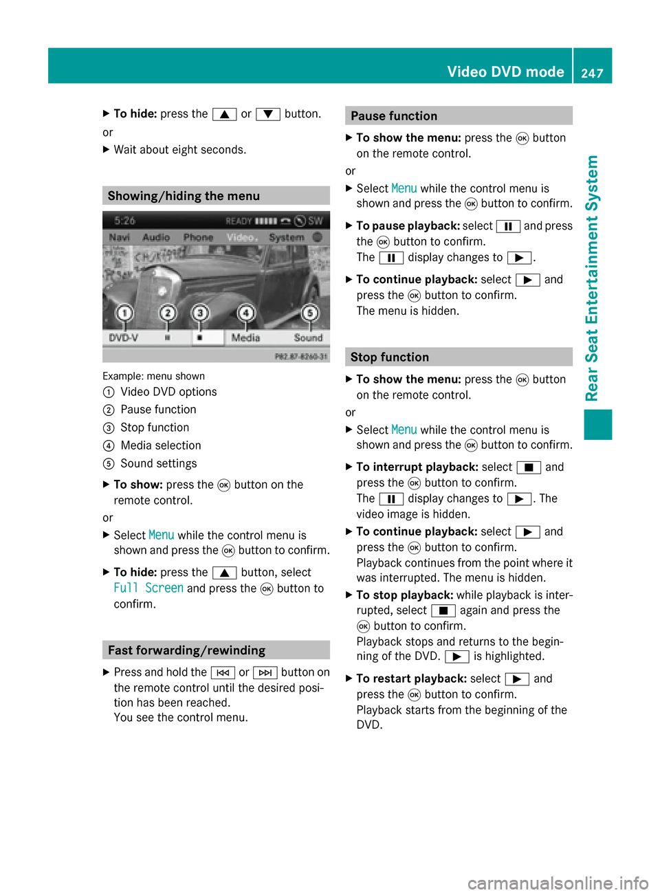 MERCEDES-BENZ M-Class 2014 W166 Comand Manual X
To hide: press the 0063or0064 button.
or
X Wait about eight seconds. Showing/hiding the menu
Example: menu shown
0043
Video DVD options
0044 Pause function
0087 Stop function
0085 Media selection
00