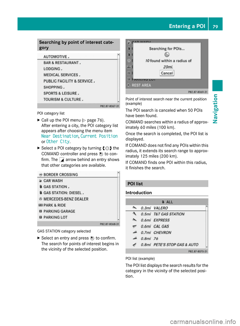 MERCEDES-BENZ CLA-Class 2014 C117 Comand Manual Searching by point of interest cate-
gory POI category list
X
Call up the POI menu (Y page 76).
After entering a city, the POI category list
appears after choosing the menu item
Near Destination Near MERCEDES-BENZ CLA-Class 2014 C117 Comand Manual Searching by point of interest cate-
gory POI category list
X
Call up the POI menu (Y page 76).
After entering a city, the POI category list
appears after choosing the menu item
Near Destination Near