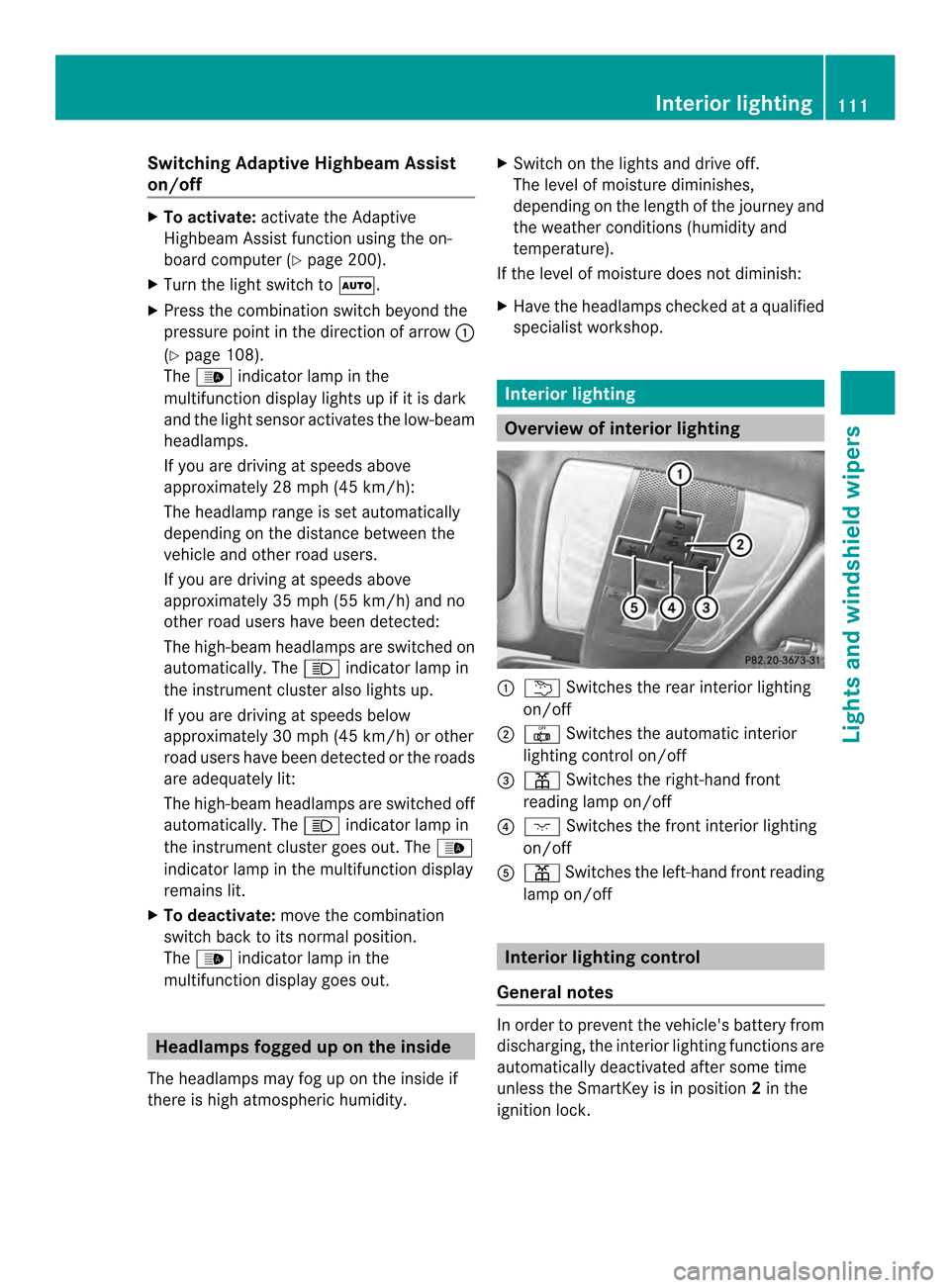 MERCEDES-BENZ C-Class COUPE 2014 CL204 Owners Manual Switching Adaptive Highbeam Assist
on/off X
To activate: activate the Adaptive
Highbeam Assist function using the on-
board computer (Y page 200).
X Turn the light switch to 0003.
X Press the combinat MERCEDES-BENZ C-Class COUPE 2014 CL204 Owners Manual Switching Adaptive Highbeam Assist
on/off X
To activate: activate the Adaptive
Highbeam Assist function using the on-
board computer (Y page 200).
X Turn the light switch to 0003.
X Press the combinat