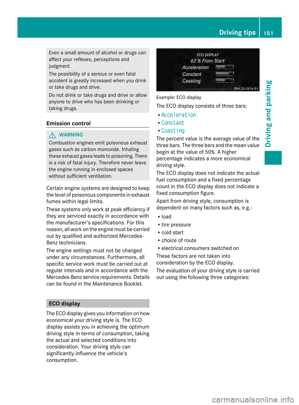 MERCEDES-BENZ C-Class COUPE 2014 CL204 Owners Manual Even a small amount of alcohol or drugs can
affect your reflexes, perceptions and
judgment.
The possibility of a serious or eve nfatal
acciden tis greatly increased when you drink
or take drugs and dr MERCEDES-BENZ C-Class COUPE 2014 CL204 Owners Manual Even a small amount of alcohol or drugs can
affect your reflexes, perceptions and
judgment.
The possibility of a serious or eve nfatal
acciden tis greatly increased when you drink
or take drugs and dr