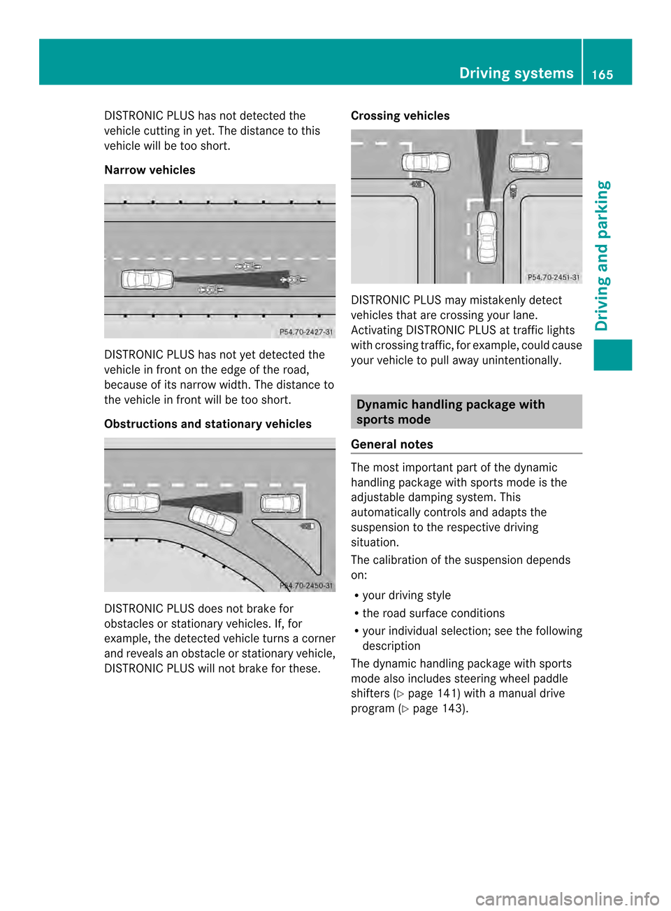 MERCEDES-BENZ C-Class COUPE 2014 CL204 Owners Manual DISTRONIC PLUS has not detected the
vehicle cutting in yet. The distance to this
vehicle will be too short.
Narrow vehicles
DISTRONIC PLUS has not yet detected the
vehicle in front on the edge of the MERCEDES-BENZ C-Class COUPE 2014 CL204 Owners Manual DISTRONIC PLUS has not detected the
vehicle cutting in yet. The distance to this
vehicle will be too short.
Narrow vehicles
DISTRONIC PLUS has not yet detected the
vehicle in front on the edge of the