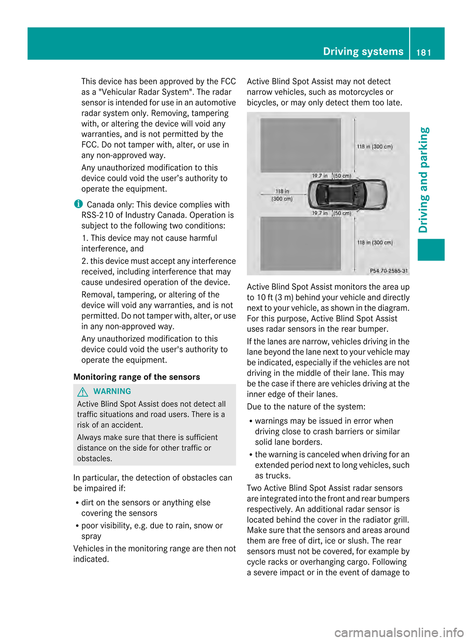 MERCEDES-BENZ C-Class COUPE 2014 CL204 Owners Manual This device has been approved by the FCC
as a "Vehicular RadarS ystem". The radar
sensor is intended fo ruse in an automotive
radar system only. Removing, tampering
with, or altering the device will v