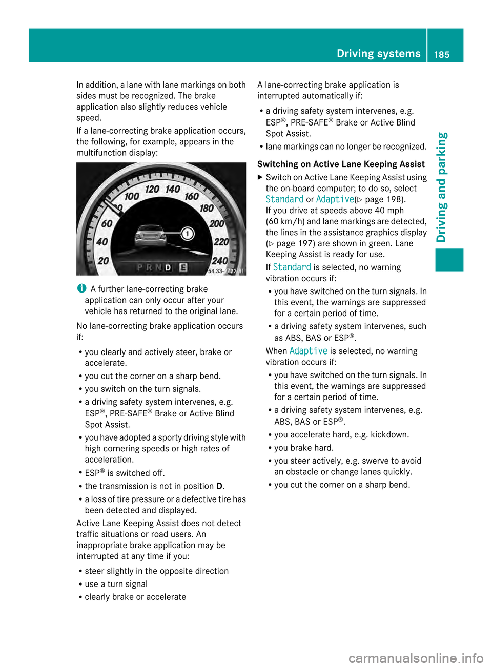 MERCEDES-BENZ C-Class COUPE 2014 CL204 Owners Manual In addition, a lane with lane markings on both
sides must be recognized. The brake
application also slightly reduces vehicle
speed.
If a lane-correcting brake application occurs,
the following, for ex MERCEDES-BENZ C-Class COUPE 2014 CL204 Owners Manual In addition, a lane with lane markings on both
sides must be recognized. The brake
application also slightly reduces vehicle
speed.
If a lane-correcting brake application occurs,
the following, for ex