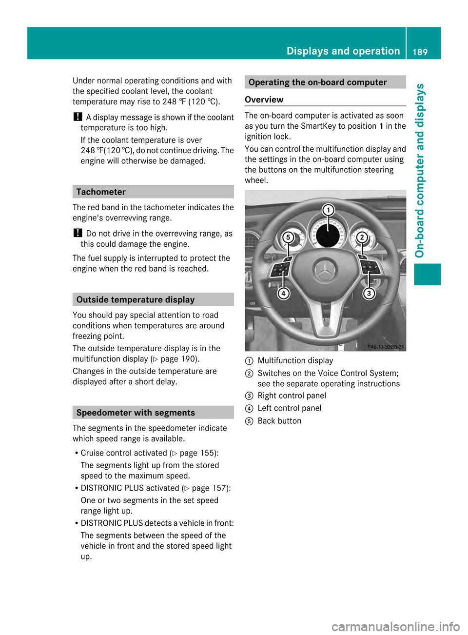 MERCEDES-BENZ C-Class COUPE 2014 CL204 Owners Manual Under normal operating conditions and with
the specified coolant level, the coolant
temperature may rise to 248 ‡ (120 †).
!
Adisplay message is shown if the coolant
temperature is too high.
If th MERCEDES-BENZ C-Class COUPE 2014 CL204 Owners Manual Under normal operating conditions and with
the specified coolant level, the coolant
temperature may rise to 248 ‡ (120 †).
!
Adisplay message is shown if the coolant
temperature is too high.
If th
