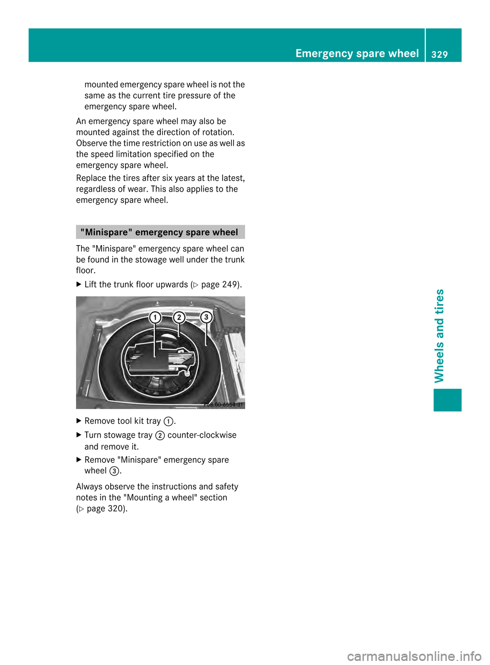 MERCEDES-BENZ C-Class COUPE 2014 CL204 Owners Manual mounted emergency spare wheel is not the
same as the current tire pressure of the
emergency spare wheel.
An emergency spare wheel may also be
mounted against the directio nofrotation.
Observe the time MERCEDES-BENZ C-Class COUPE 2014 CL204 Owners Manual mounted emergency spare wheel is not the
same as the current tire pressure of the
emergency spare wheel.
An emergency spare wheel may also be
mounted against the directio nofrotation.
Observe the time