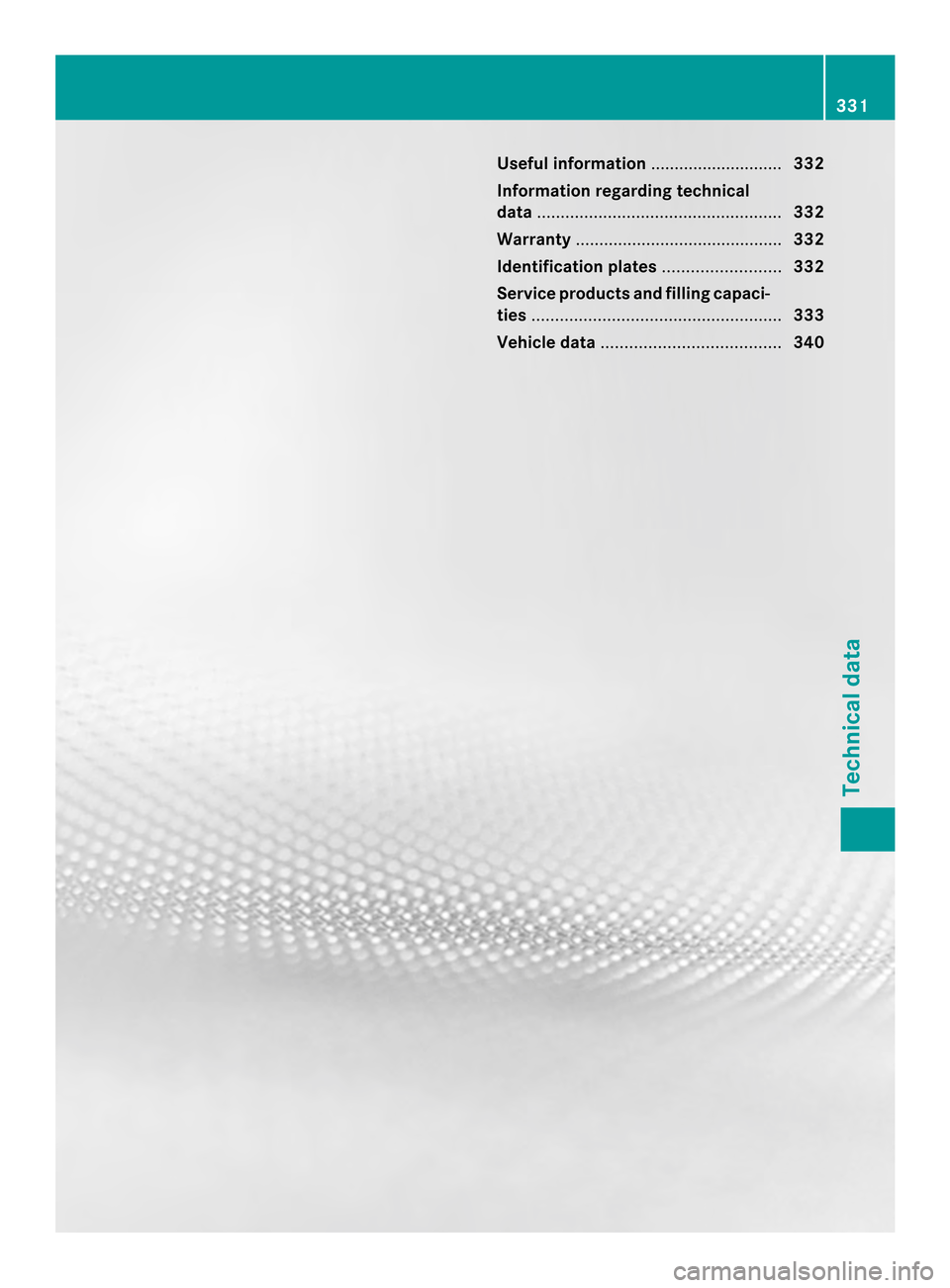 MERCEDES-BENZ C-Class COUPE 2014 CL204 Owners Manual Useful information
............................332
Information regarding technical
data .................................................... 332
Warranty ............................................ 3 MERCEDES-BENZ C-Class COUPE 2014 CL204 Owners Manual Useful information
............................332
Information regarding technical
data .................................................... 332
Warranty ............................................ 3