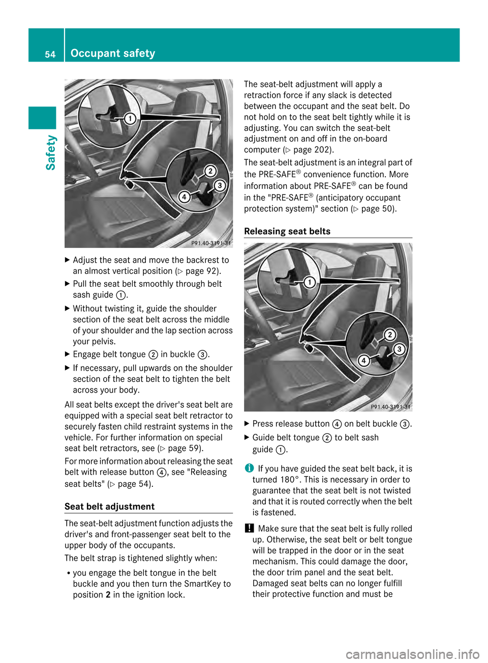 MERCEDES-BENZ C-Class COUPE 2014 CL204 Workshop Manual X
Adjust the seat and move the backrest to
an almos tvertical position (Y page 92).
X Pull the seat belt smoothly through belt
sash guide 0002.
X Without twisting it, guide the shoulder
section of the MERCEDES-BENZ C-Class COUPE 2014 CL204 Workshop Manual X
Adjust the seat and move the backrest to
an almos tvertical position (Y page 92).
X Pull the seat belt smoothly through belt
sash guide 0002.
X Without twisting it, guide the shoulder
section of the