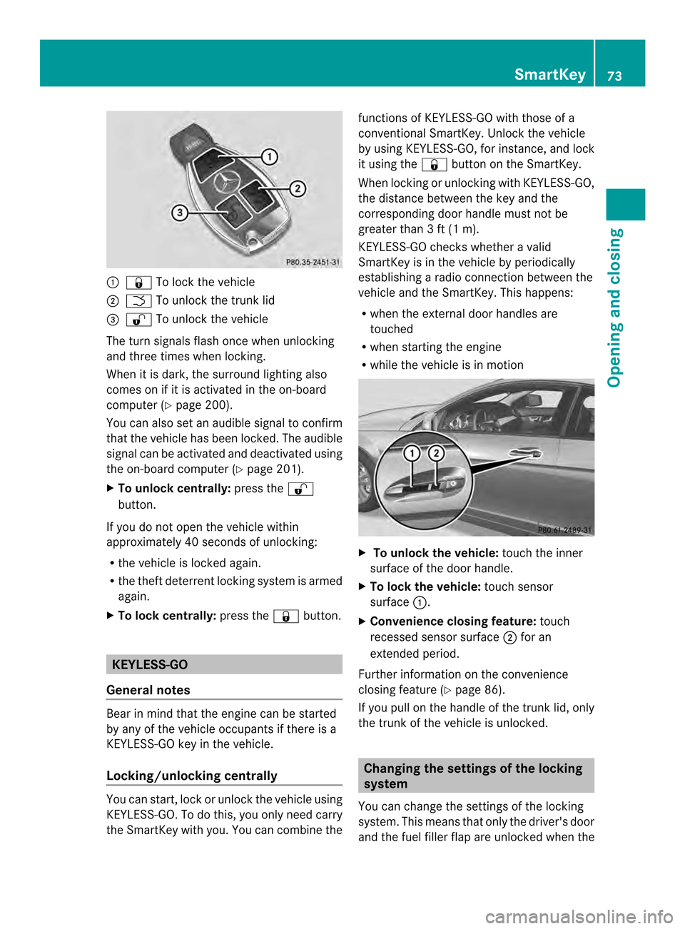 MERCEDES-BENZ C-Class COUPE 2014 CL204 Manual PDF 0002
000A To lock the vehicle
0003 0004 To unlock the trunk lid
0022 000B To unlock the vehicle
The turn signals flash once when unlocking
and three times when locking.
When it is dark, the surround l MERCEDES-BENZ C-Class COUPE 2014 CL204 Manual PDF 0002
000A To lock the vehicle
0003 0004 To unlock the trunk lid
0022 000B To unlock the vehicle
The turn signals flash once when unlocking
and three times when locking.
When it is dark, the surround l