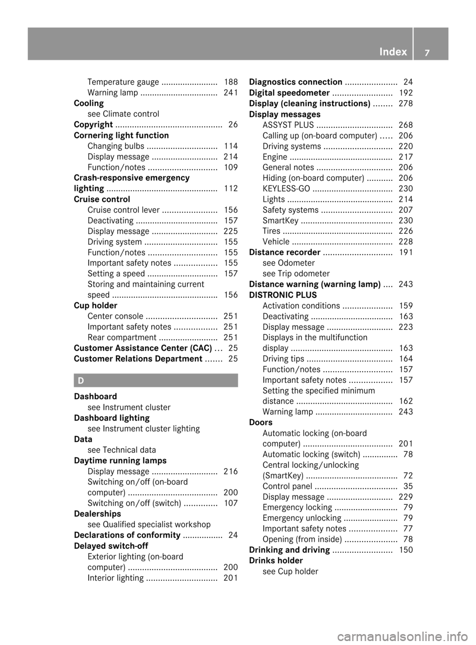 MERCEDES-BENZ C-Class COUPE 2014 CL204 Owners Manual Temperature gauge ........................ 188
Warning lamp ................................. 241
Cooling
see Climate control
Copyright ............................................. 26
Cornering light