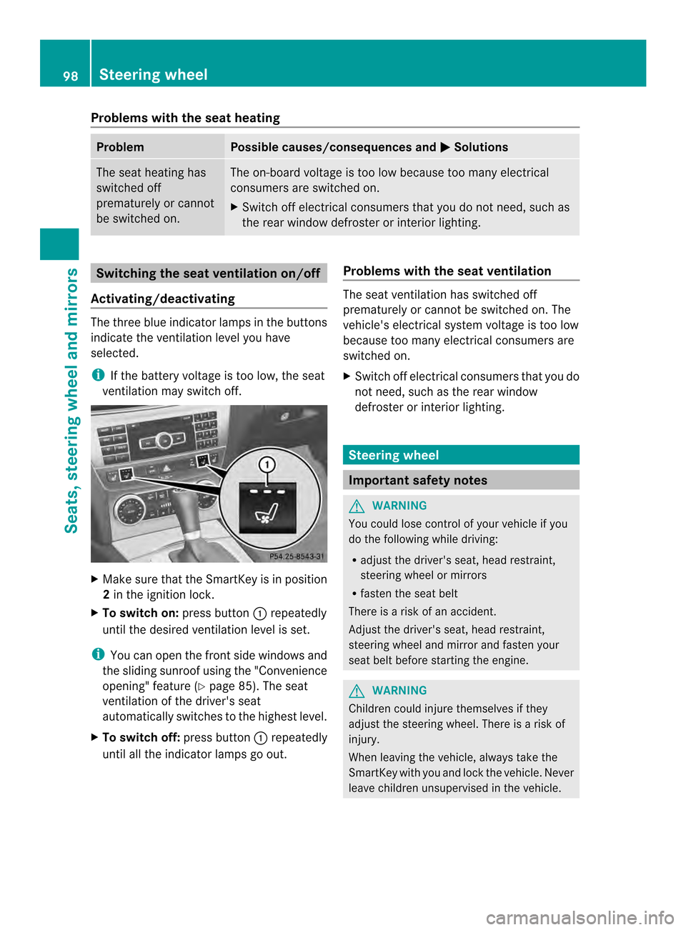 MERCEDES-BENZ C-Class COUPE 2014 CL204 Owners Manual Problems with the seat heating
Problem Possible causes/consequences and
0001 Solutions
The seat heating has
switched off
prematurely or cannot
be switched on. The on-board voltage is too low because t MERCEDES-BENZ C-Class COUPE 2014 CL204 Owners Manual Problems with the seat heating
Problem Possible causes/consequences and
0001 Solutions
The seat heating has
switched off
prematurely or cannot
be switched on. The on-board voltage is too low because t