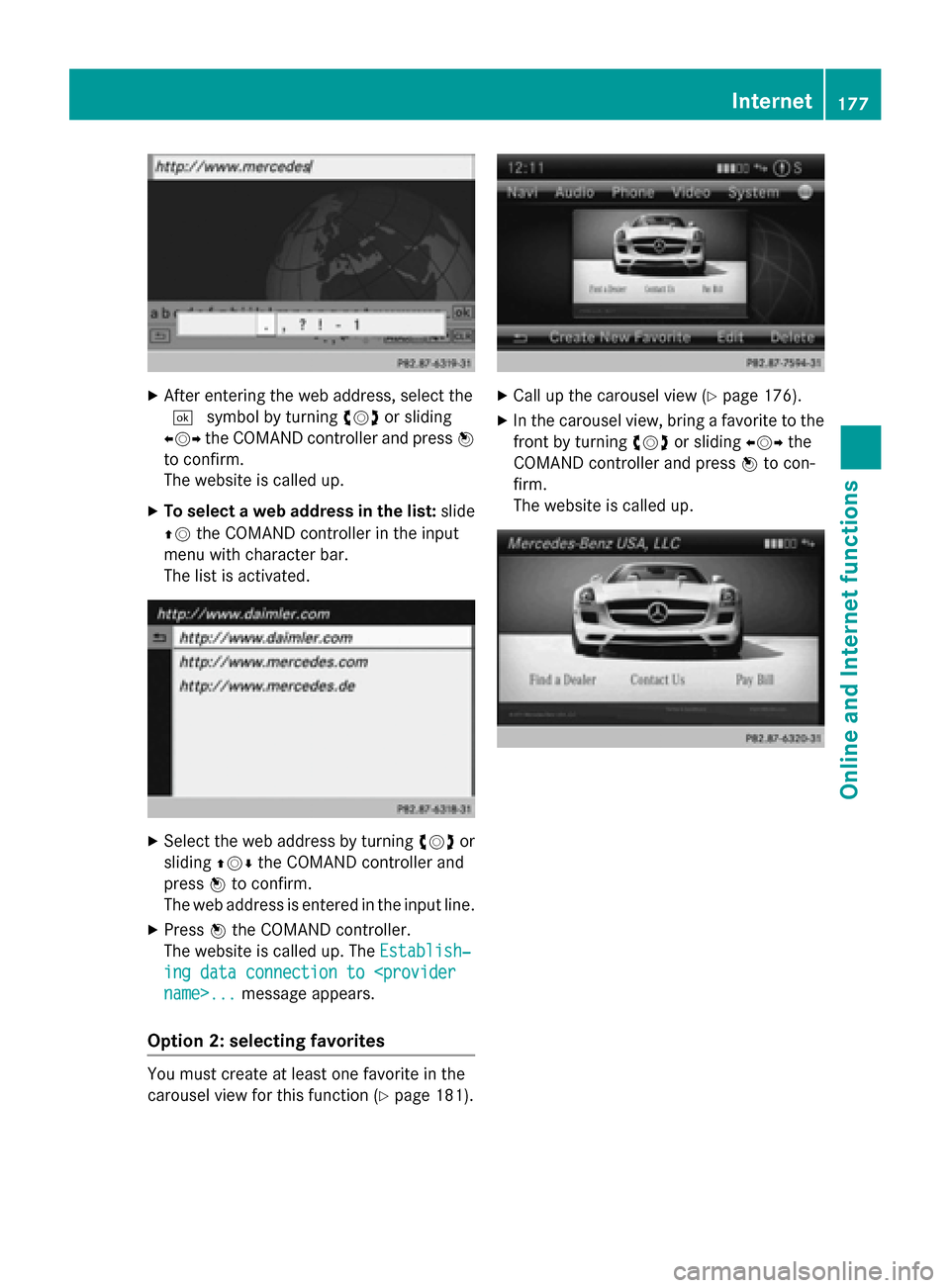 MERCEDES-BENZ CLA-Class 2014 C117 Comand Manual X
After entering the web address, select the
0054 symbol by turning 00790052007Aor sliding
009500520096 the COMAND controller and press 0098
to confirm.
The website is called up.
X To select a web add MERCEDES-BENZ CLA-Class 2014 C117 Comand Manual X
After entering the web address, select the
0054 symbol by turning 00790052007Aor sliding
009500520096 the COMAND controller and press 0098
to confirm.
The website is called up.
X To select a web add