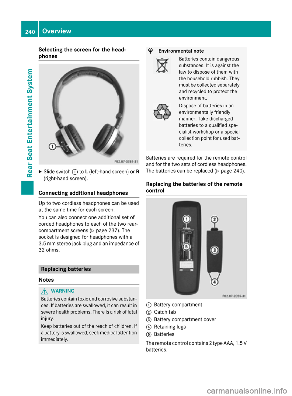 MERCEDES-BENZ B-Class 2014 W246 Comand Manual Selecting the screen for the head-
phones
X
Slide switch 0043toL(left-hand screen) or R
(right-hand screen).
Connecting additional headphones Up to two cordless headphones can be used
at the same time