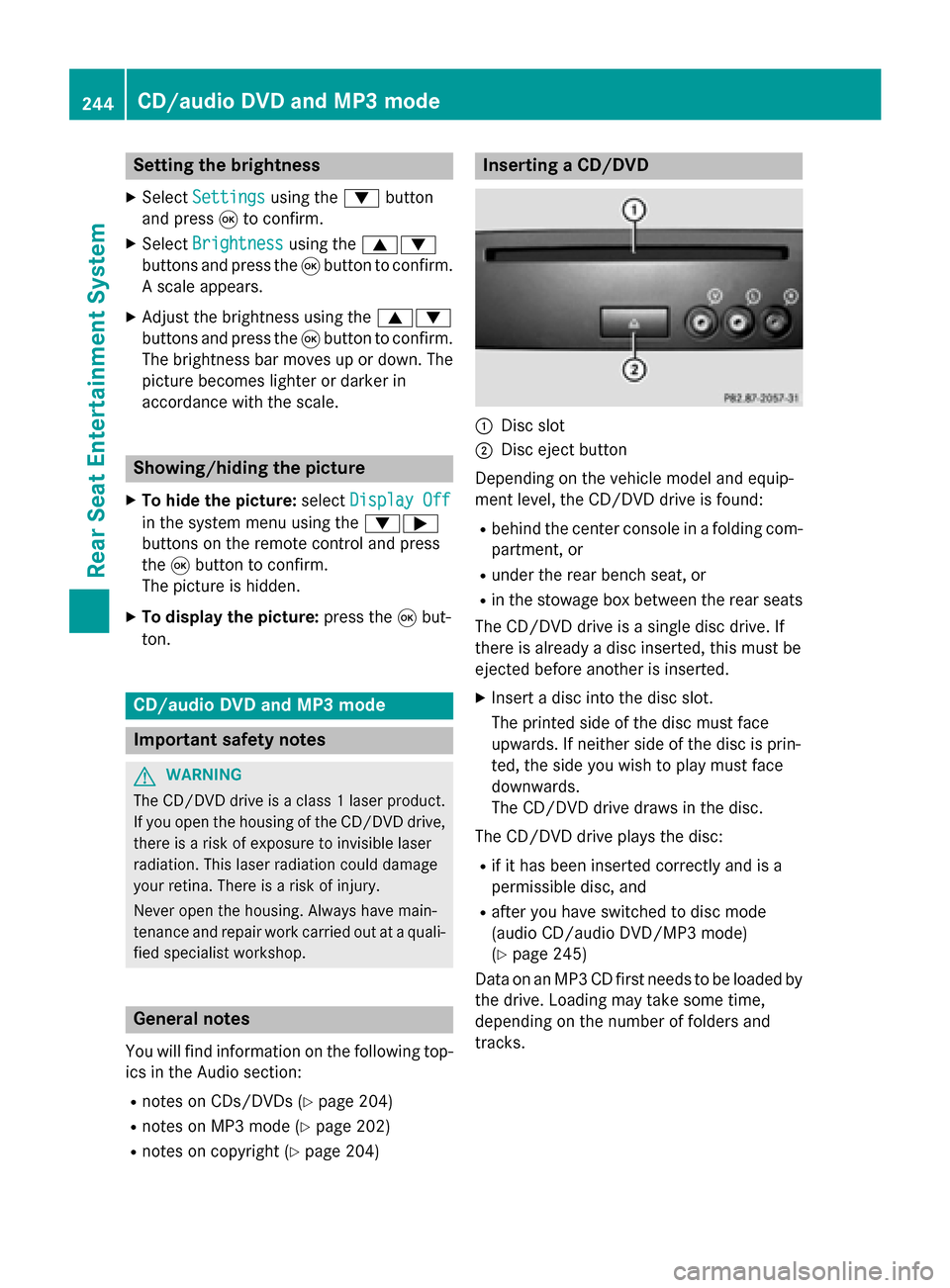 MERCEDES-BENZ B-Class 2014 W246 Comand Manual Setting the brightness
X Select Settings
Settings using the0064button
and press 008Bto confirm.
X Select Brightness
Brightness using the00630064
buttons and press the 008Bbutton to confirm.
A scale ap