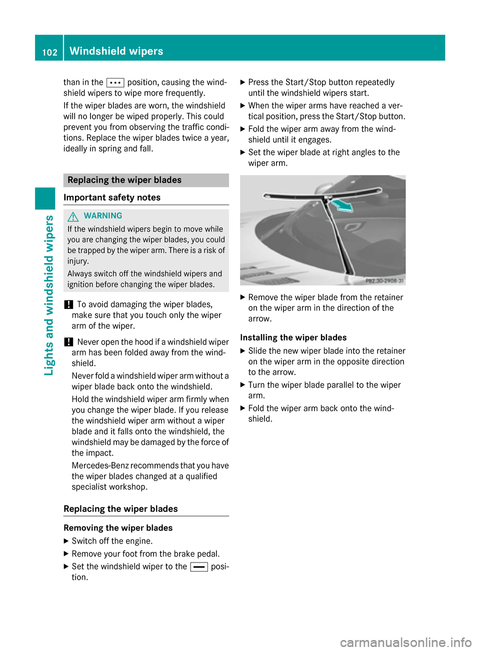 MERCEDES-BENZ SLS AMG GT ROADSTER 2015 C197 Owners Manual tha
nint he0062 position, causing the wind-
shiel dwiper stow ipem oref requently.
If the wipe rblade sareworn, the windshield
will no longe rbewipedproperly. This could
prevent yo ufromo bser ving th