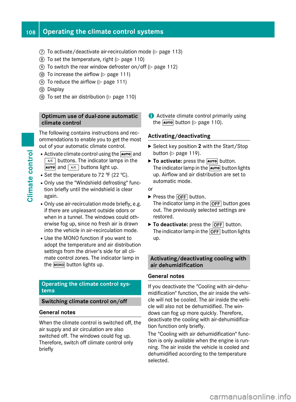 MERCEDES-BENZ SLS AMG GT ROADSTER 2015 C197 Owners Manual 006B
To activate/deactivat eair-recirculation mode (Y page 113)
006C To set the temperature, right (Y page 110)
006D To switch the rear window defroster on/of f(Ypage 112)
006E To increase the airflow