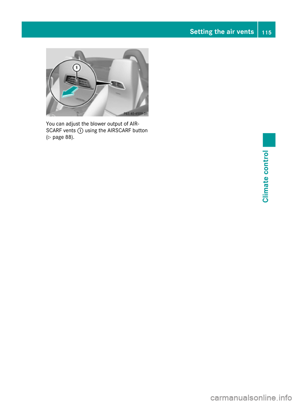 MERCEDES-BENZ SLS AMG GT ROADSTER 2015 C197 Owners Manual You can adjust the blower output of AIR-
SCARF vents 0043using the AIRSCARF button
(Y page 88). Setting thea
ir vents
115Climate control Z MERCEDES-BENZ SLS AMG GT ROADSTER 2015 C197 Owners Manual You can adjust the blower output of AIR-
SCARF vents 0043using the AIRSCARF button
(Y page 88). Setting thea
ir vents
115Climate control Z