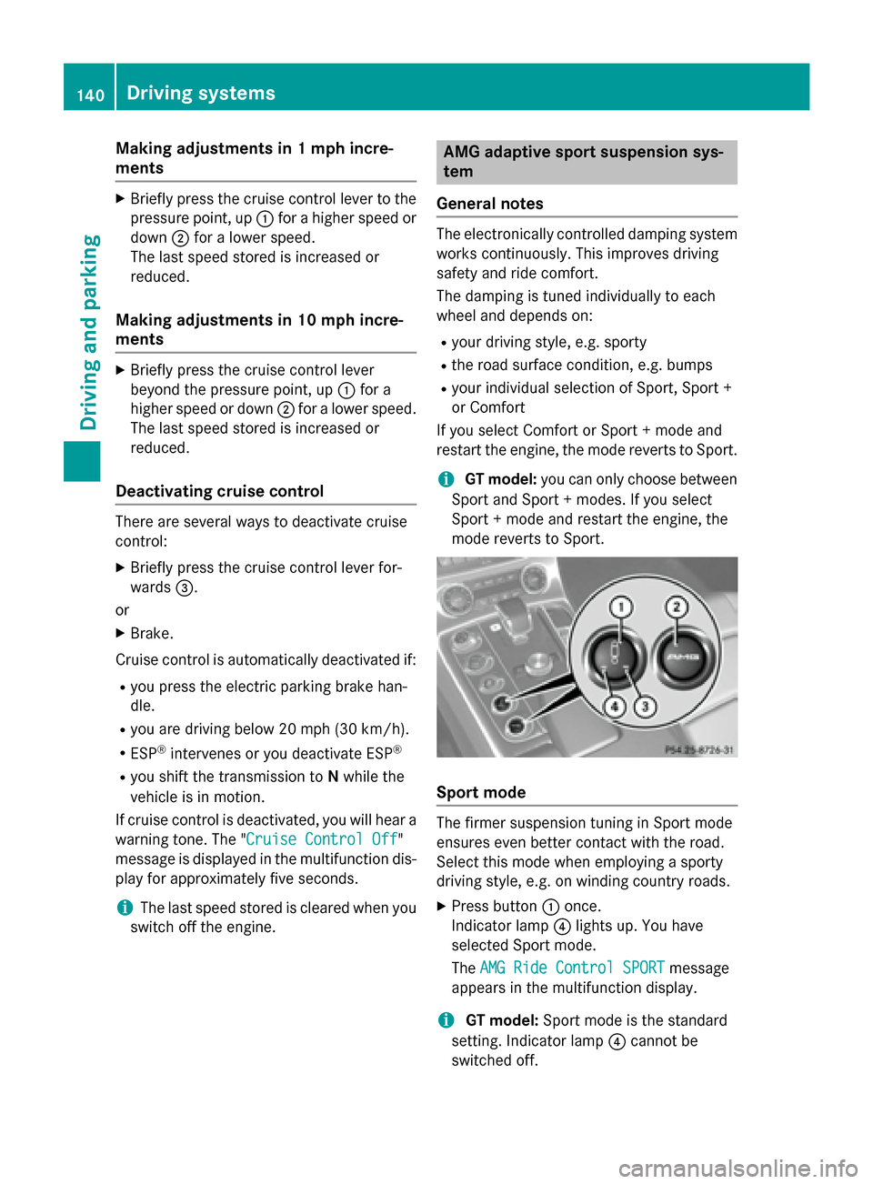 MERCEDES-BENZ SLS AMG GT ROADSTER 2015 C197 Owners Manual Making adjustments in
1mph incre-
ments X
Briefl ypress the cruis econtrol leve rtothe
pressure point, up 0043for ahigher spee dor
down 0044for alower speed.
The lasts peedstored is increased or
reduc MERCEDES-BENZ SLS AMG GT ROADSTER 2015 C197 Owners Manual Making adjustments in
1mph incre-
ments X
Briefl ypress the cruis econtrol leve rtothe
pressure point, up 0043for ahigher spee dor
down 0044for alower speed.
The lasts peedstored is increased or
reduc