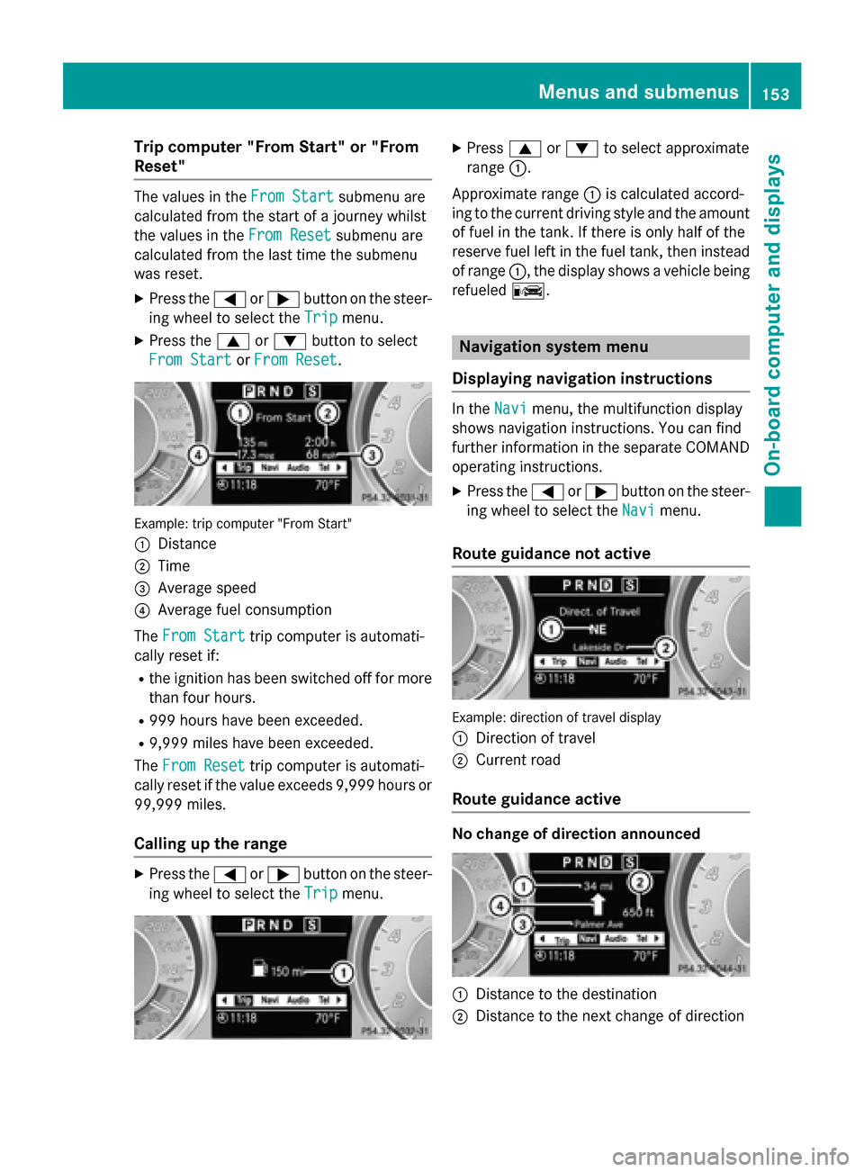 MERCEDES-BENZ SLS AMG GT ROADSTER 2015 C197 Owners Manual Trip compute
r"From Start" or "From
Reset" The values in the
FromStart
Fro mStart submenu are
calculate dfromt he start of ajourney whilst
the values in the FromReset
Fro mReset submenu are
calculate 