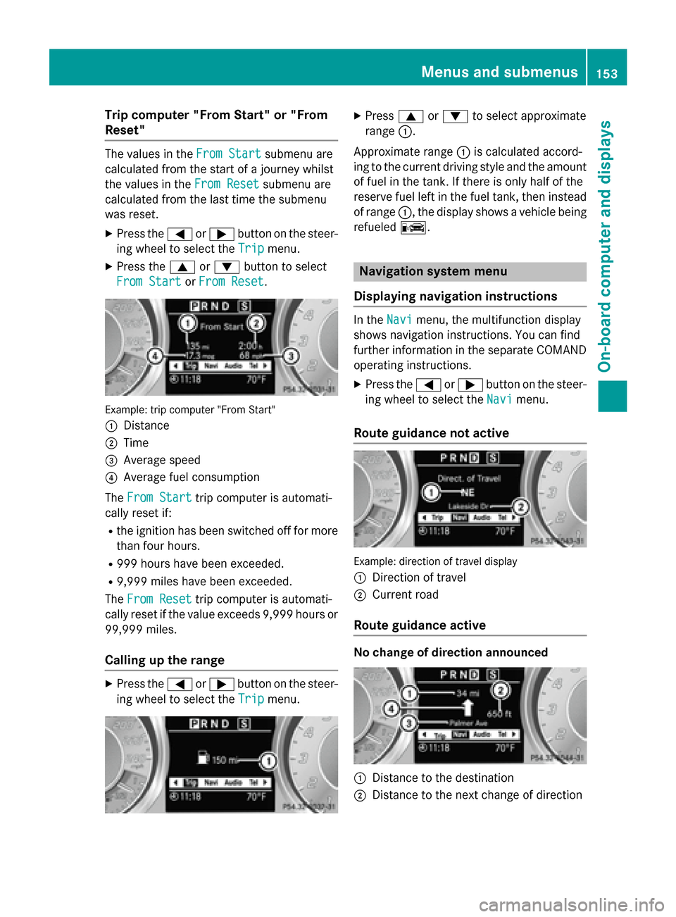 MERCEDES-BENZ SLS AMG GT COUPE 2015 C197 Service Manual Trip compute
r"From Start" or "From
Reset" The values in the
FromStart
Fro mStart submenu are
calculate dfromt he start of ajourney whilst
the values in the FromReset
Fro mReset submenu are
calculate 