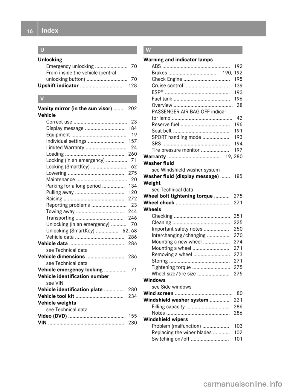 MERCEDES-BENZ SLS AMG GT ROADSTER 2015 C197 User Guide U
Unlocking Emergenc yunlocking .......................70
From inside the vehicle (central
unlocking button) ............................. 70
Upshift indicator ............................... 128V
Van