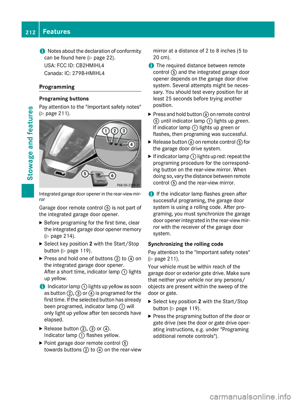 MERCEDES-BENZ SLS AMG GT COUPE 2015 C197 Owners Manual i
Notes aboutt
he declaration of conformity
can be found here (Y page 22).
USA: FCC ID: CB2HMIHL4
Canada: IC: 279B-HMIHL4
Programming Programing buttons
Pay attention to the "Important safety notes"
(