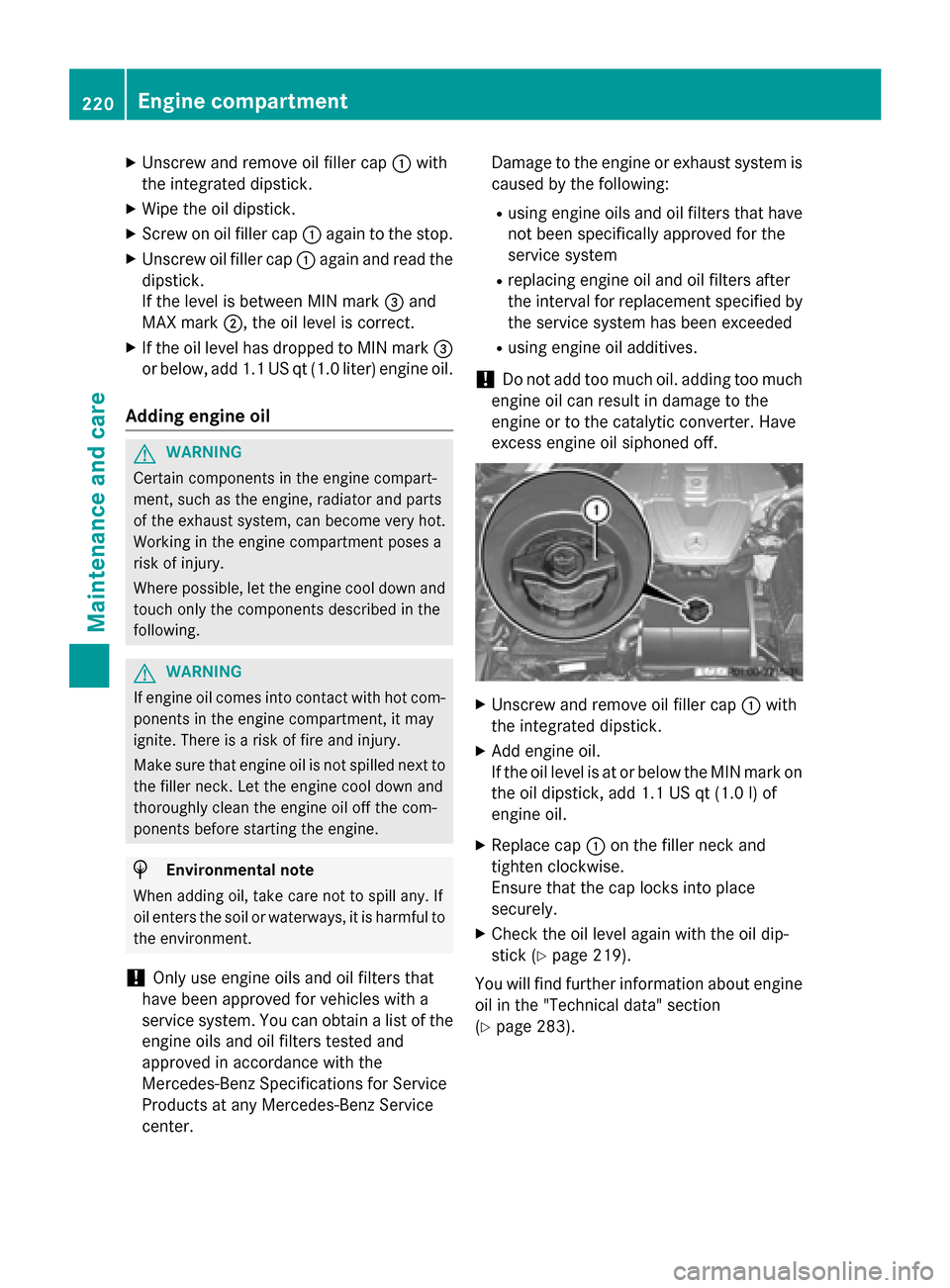 MERCEDES-BENZ SLS AMG GT ROADSTER 2015 C197 Owners Manual X
Unscrew and remove oil filler cap 0043with
the integrated dipstick.
X Wipe the oil dipstick.
X Screw on oil filler cap 0043againtot he stop.
X Unscrew oil filler cap 0043againa nd read the
dipstick.