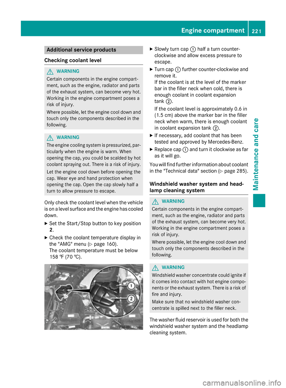 MERCEDES-BENZ SLS AMG GT COUPE 2015 C197 Owners Manual Additiona
lservice products
Checking coolant level G
WARNING
Certain component sintheengin ecom part-
ment, suc hastheengine, radiato rand parts
of th eexhaust system, can become ver yhot.
Working in 