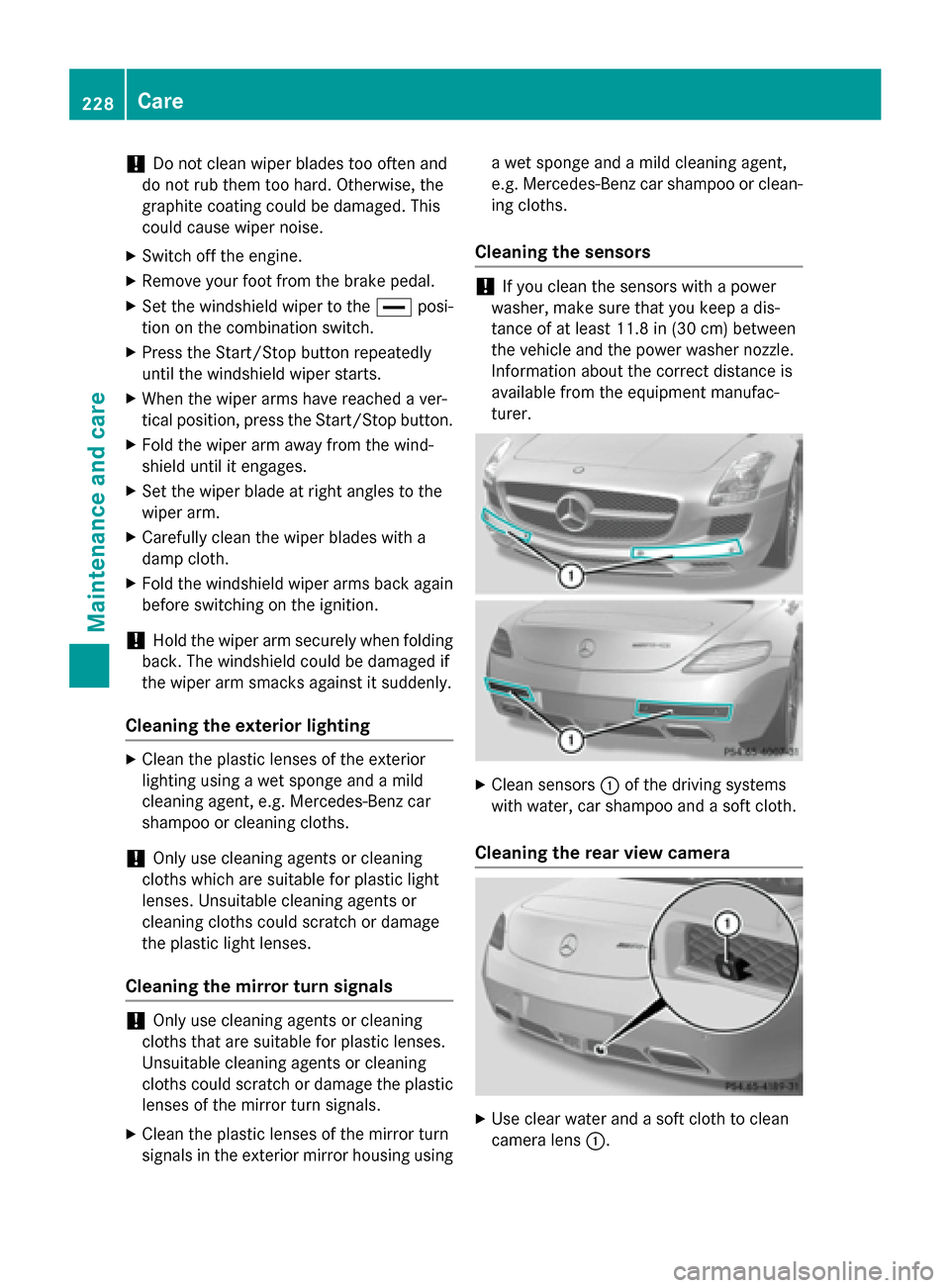 MERCEDES-BENZ SLS AMG GT ROADSTER 2015 C197 Owners Manual !
Do not clean wiper blades too often and
do not rub them too hard. Otherwise, the
graphite coating could be damaged. This
could cause wiper noise.
X Switch off the engine.
X Remove your foot from the