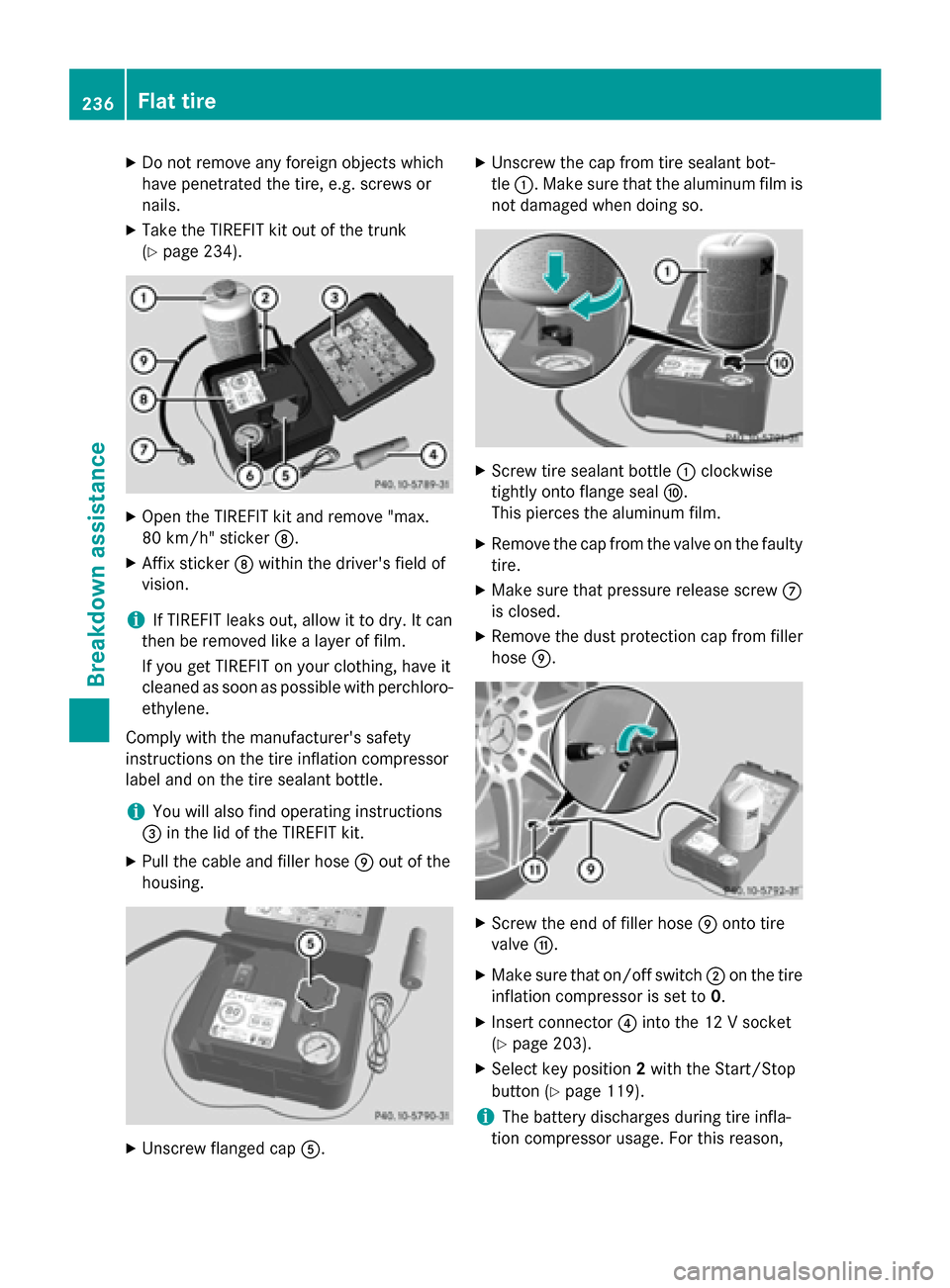 MERCEDES-BENZ SLS AMG GT ROADSTER 2015 C197 Owners Manual X
Do not remove any foreign objects which
have penetrated the tire, e.g .screws or
nails.
X Take the TIREFIT kit ou tofthe trunk
(Y page 234). X
Open the TIREFIT kit and remove "max.
80 km/h" sticker MERCEDES-BENZ SLS AMG GT ROADSTER 2015 C197 Owners Manual X
Do not remove any foreign objects which
have penetrated the tire, e.g .screws or
nails.
X Take the TIREFIT kit ou tofthe trunk
(Y page 234). X
Open the TIREFIT kit and remove "max.
80 km/h" sticker