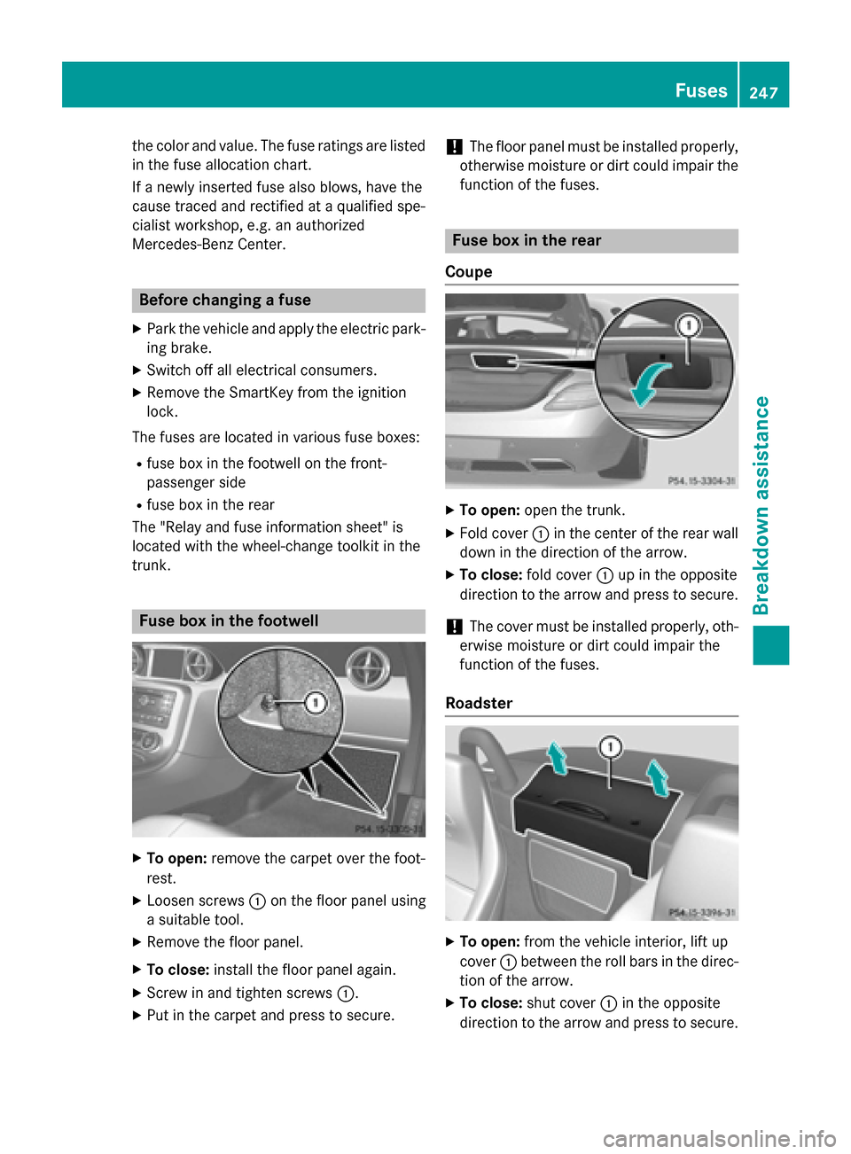 MERCEDES-BENZ SLS AMG GT COUPE 2015 C197 Owners Manual the color and value. Th
efuser ating sarelisted
in the fuse allocation chart.
If an ewly inserte dfusea lsob lows ,havet he
cause traced and rectifie dataqualified spe-
cialist workshop ,e.g.ana uthor