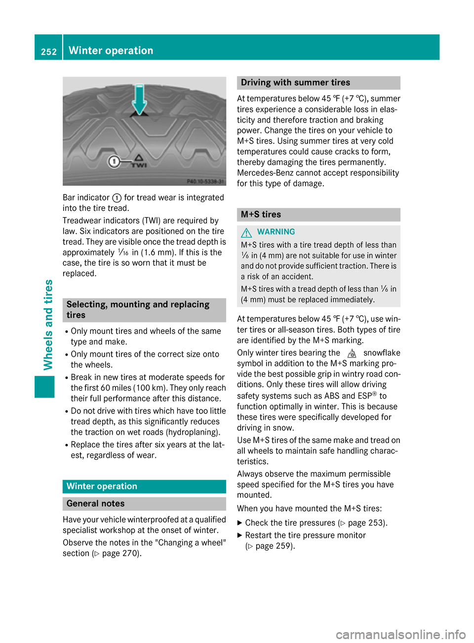 MERCEDES-BENZ SLS AMG GT COUPE 2015 C197 Owners Manual Bar indicator
0043for trea dwearisi ntegrated
into the tire tread.
Treadwear indicator s(TWI) are required by
law. Six indicator sare positioned on the tire
tread. The yare visible once the trea ddept