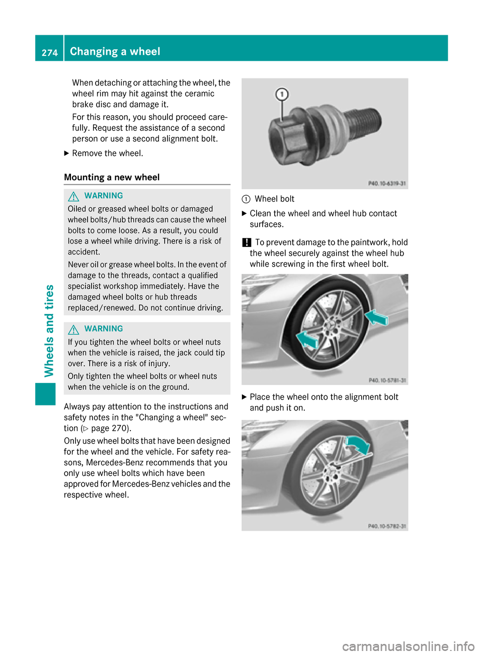 MERCEDES-BENZ SLS AMG GT ROADSTER 2015 C197 Owners Manual When detachin
gorattaching the wheel, the
wheel rim may hit against the ceramic
brake disc and damage it.
For this reason, you should proceed care-
fully. Request the assistanc eofasecond
person or us
