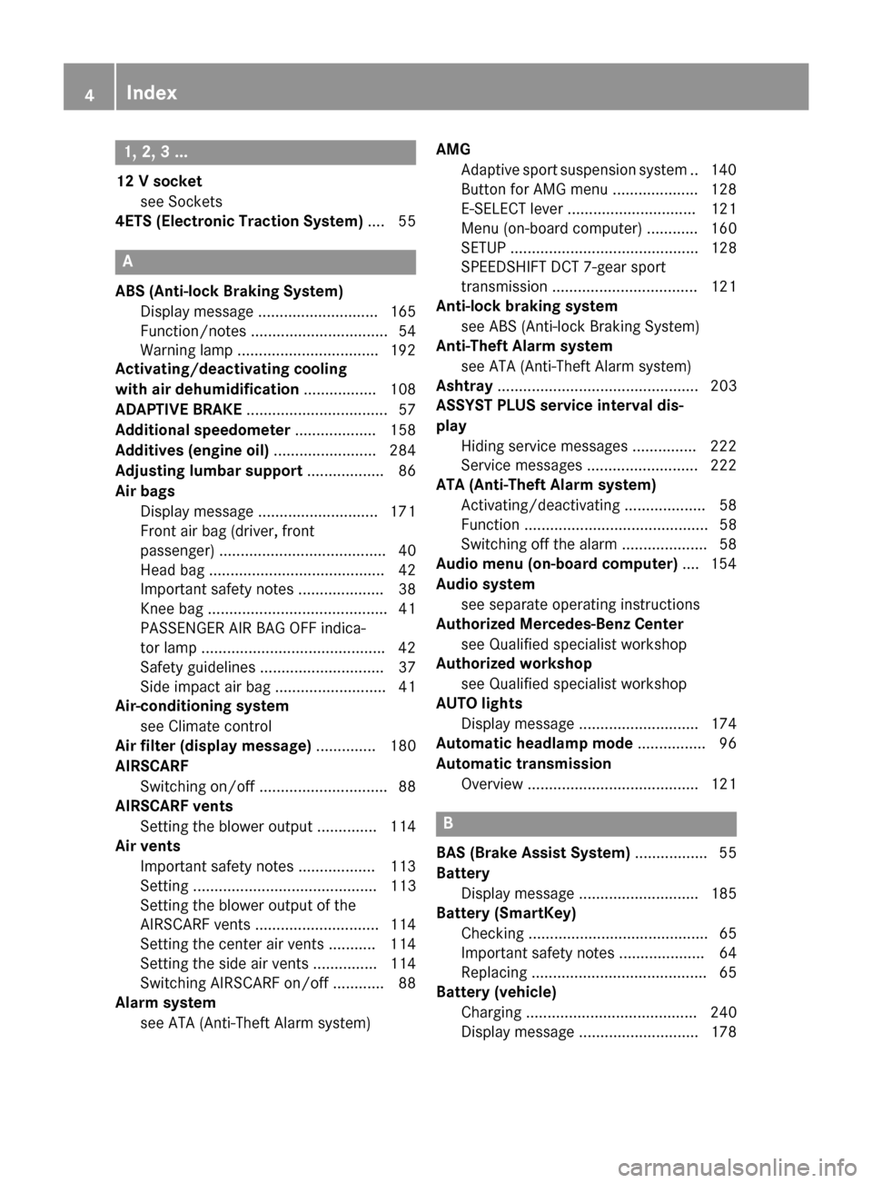 MERCEDES-BENZ SLS AMG GT ROADSTER 2015 C197 Owners Manual 1, 2,
3...
12 Vsocket
see Sockets
4ETS (Electronic Traction System) .... 55A
ABS (Anti-lock Braking System) Display message ............................ 165
Function/notes ............................ MERCEDES-BENZ SLS AMG GT ROADSTER 2015 C197 Owners Manual 1, 2,
3...
12 Vsocket
see Sockets
4ETS (Electronic Traction System) .... 55A
ABS (Anti-lock Braking System) Display message ............................ 165
Function/notes ............................