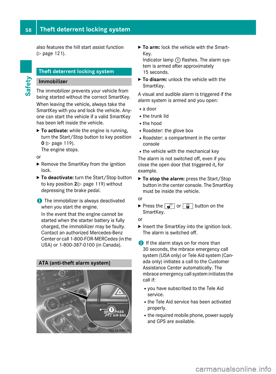 MERCEDES-BENZ SLS AMG GT COUPE 2015 C197 Owners Manual also features th
ehill start assis tfunction
(Y page 121). Theft deterrent lockin
gsystem Immobilizer
The immobilizer prevents your vehicle from
bein gstarted without th ecorrec tSma rtKey.
When leavi