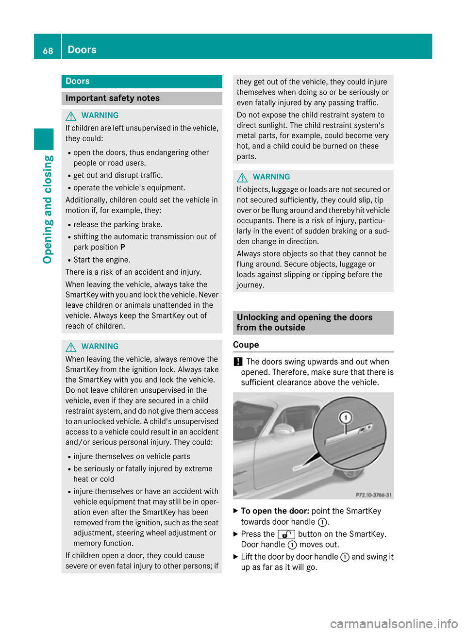 MERCEDES-BENZ SLS AMG GT ROADSTER 2015 C197 Repair Manual Doors
Important safet
ynotes G
WARNING
If children are lef tunsupervised in th evehicle,
they could:
R ope nthe doors ,thu se ndangerin gother
people or road users.
R get out and disrup ttraffic.
R op MERCEDES-BENZ SLS AMG GT ROADSTER 2015 C197 Repair Manual Doors
Important safet
ynotes G
WARNING
If children are lef tunsupervised in th evehicle,
they could:
R ope nthe doors ,thu se ndangerin gother
people or road users.
R get out and disrup ttraffic.
R op