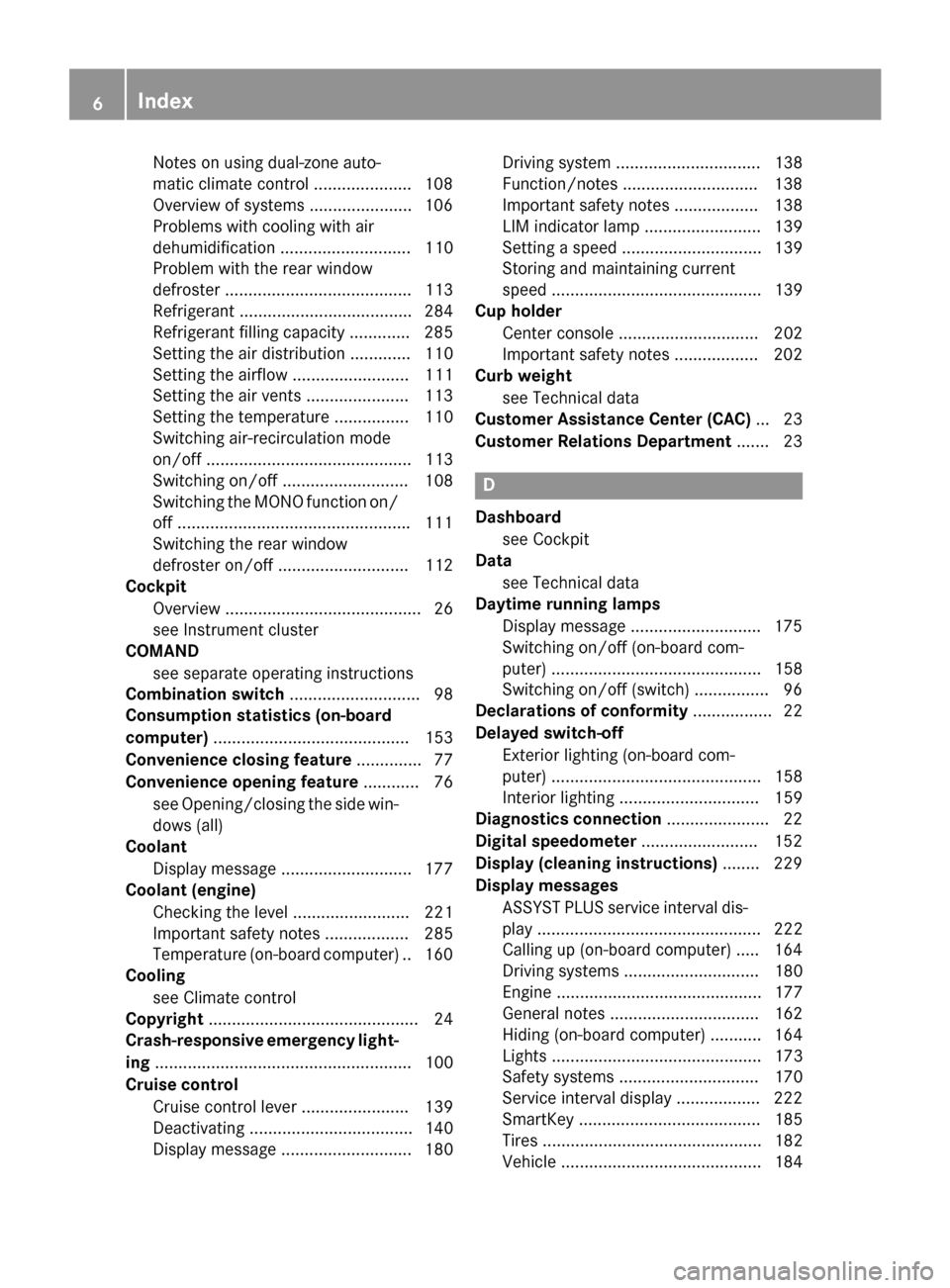 MERCEDES-BENZ SLS AMG GT COUPE 2015 C197 Owners Manual Notes on using dual-zone auto-
matic climate control .....................1
08
Overview of systems ..................... .106
Problems with cooling with air
dehumidification ..........................