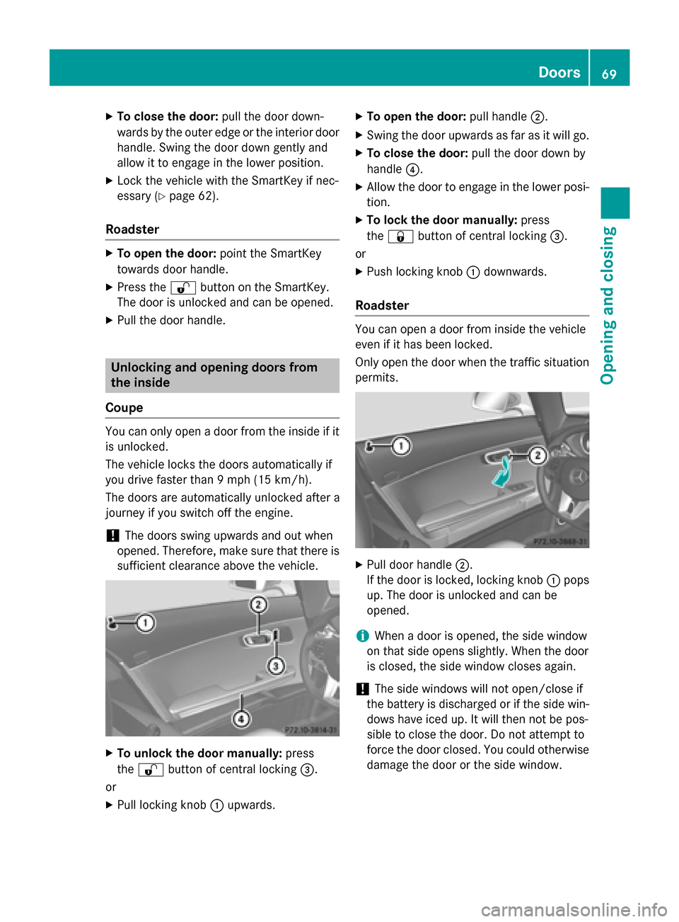MERCEDES-BENZ SLS AMG GT ROADSTER 2015 C197 Manual PDF X
To clos ethe door: pull the door down-
wards by the outer edge or the interio rdoor
handle. Swing the door down gently and
allo wittoe ngageint he lowe rposit ion.
X Lock the vehicl ewitht he SmartK MERCEDES-BENZ SLS AMG GT ROADSTER 2015 C197 Manual PDF X
To clos ethe door: pull the door down-
wards by the outer edge or the interio rdoor
handle. Swing the door down gently and
allo wittoe ngageint he lowe rposit ion.
X Lock the vehicl ewitht he SmartK