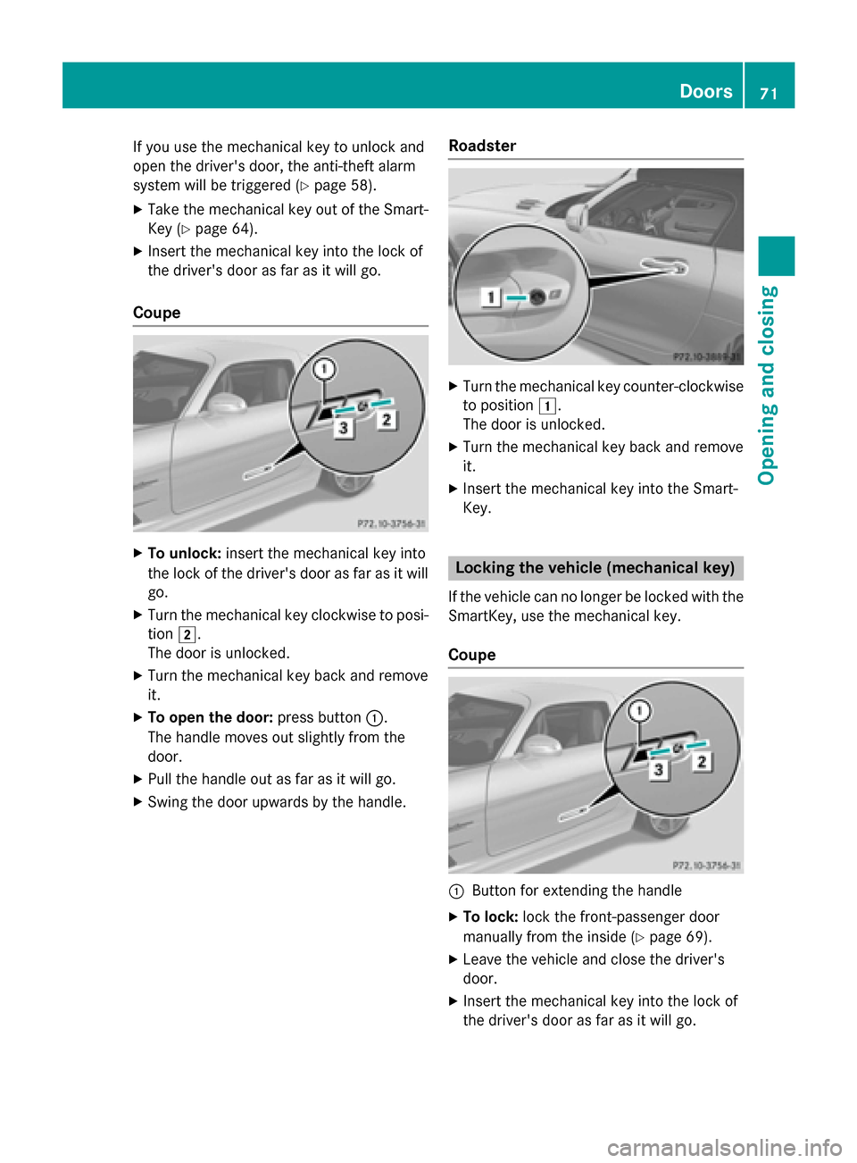 MERCEDES-BENZ SLS AMG GT ROADSTER 2015 C197 Manual PDF If you use the mechanical key to unlock and
open the drivers door, the anti-theft alarm
system willbet riggered (Ypage 58).
X Take the mechanical key out of the Smart-
Key (Y page 64).
X Insert the m MERCEDES-BENZ SLS AMG GT ROADSTER 2015 C197 Manual PDF If you use the mechanical key to unlock and
open the drivers door, the anti-theft alarm
system willbet riggered (Ypage 58).
X Take the mechanical key out of the Smart-
Key (Y page 64).
X Insert the m